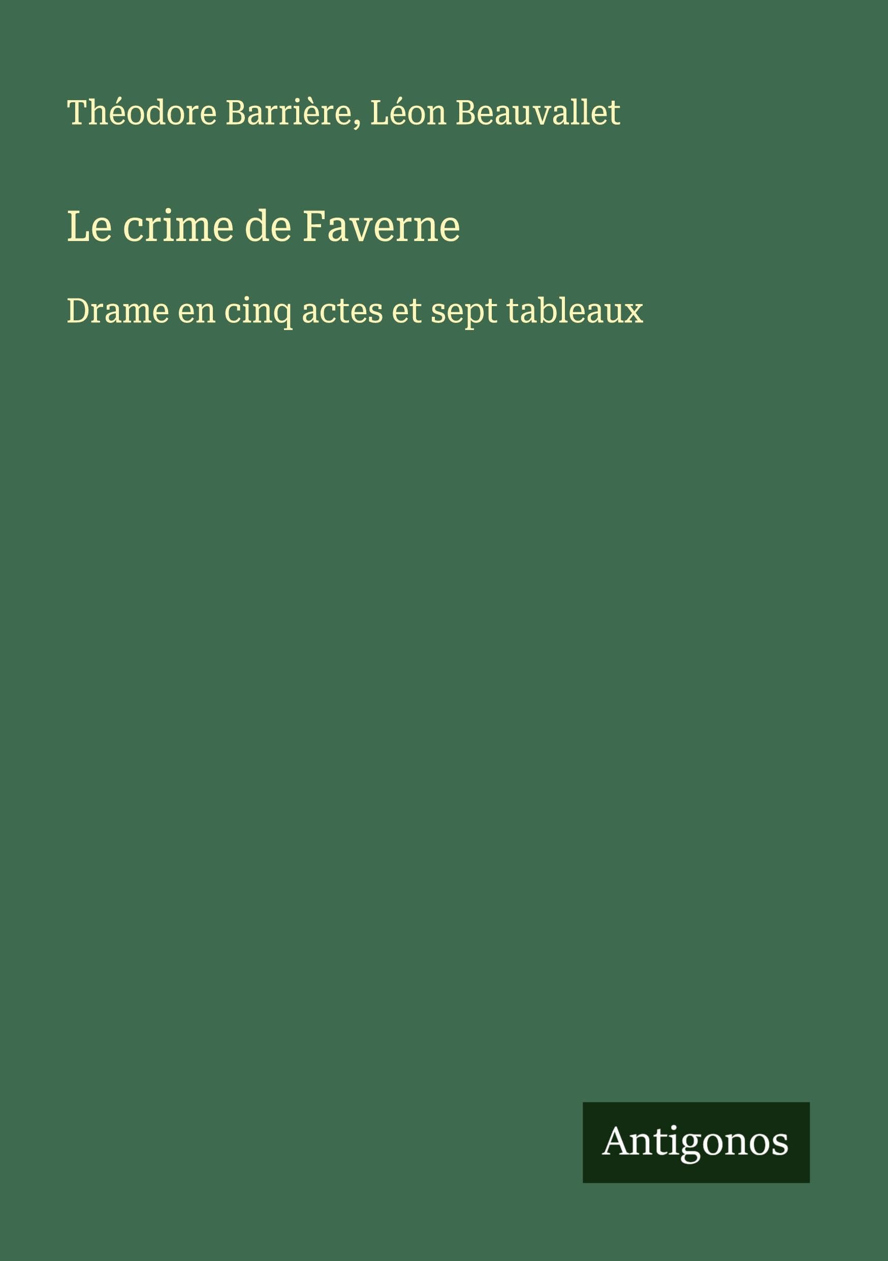Le crime de Faverne: Drame en cinq actes et sept tableaux Classics