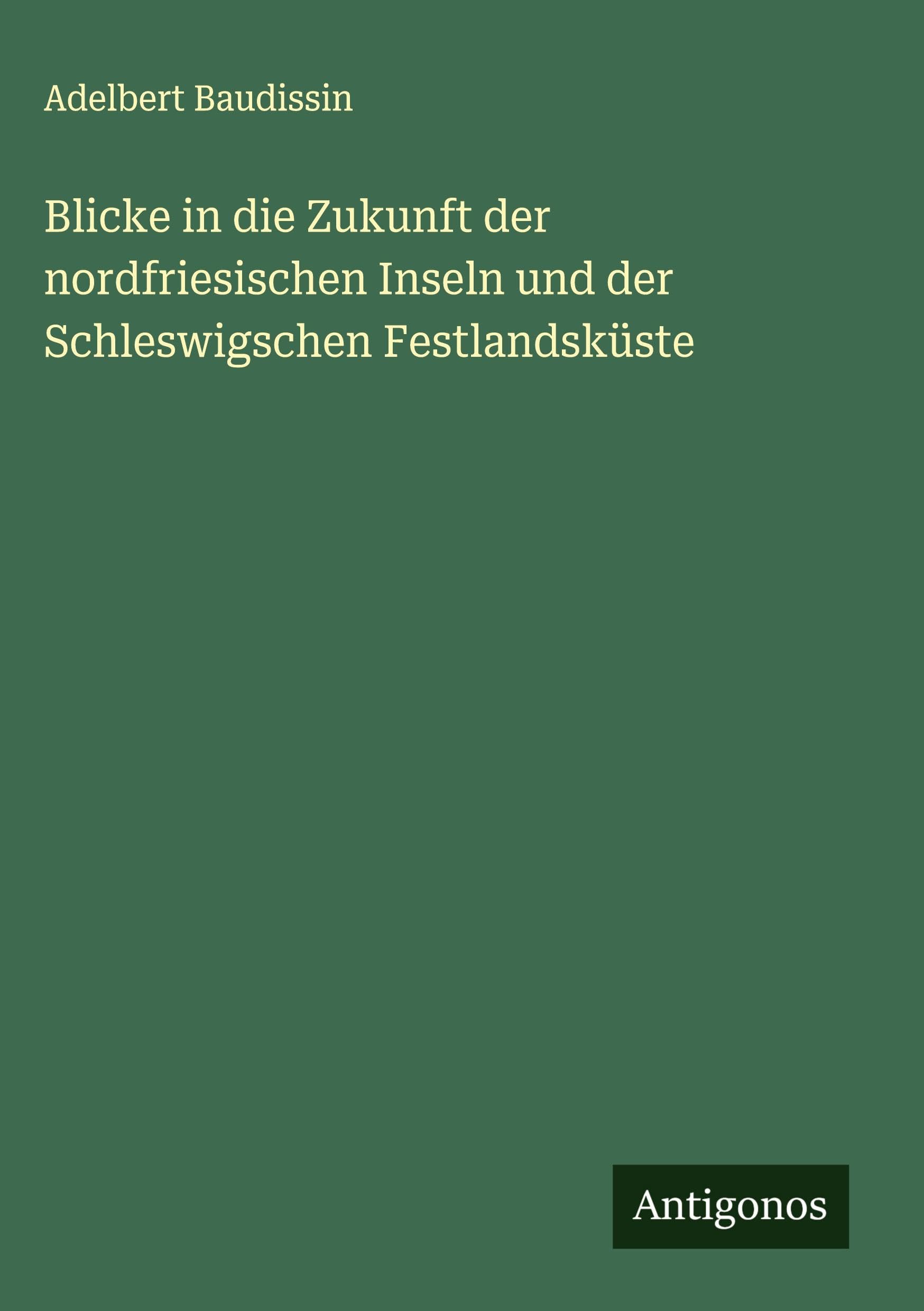 Blicke in die Zukunft der nordfriesischen Inseln und der Schleswigschen Festlandsküste Classics