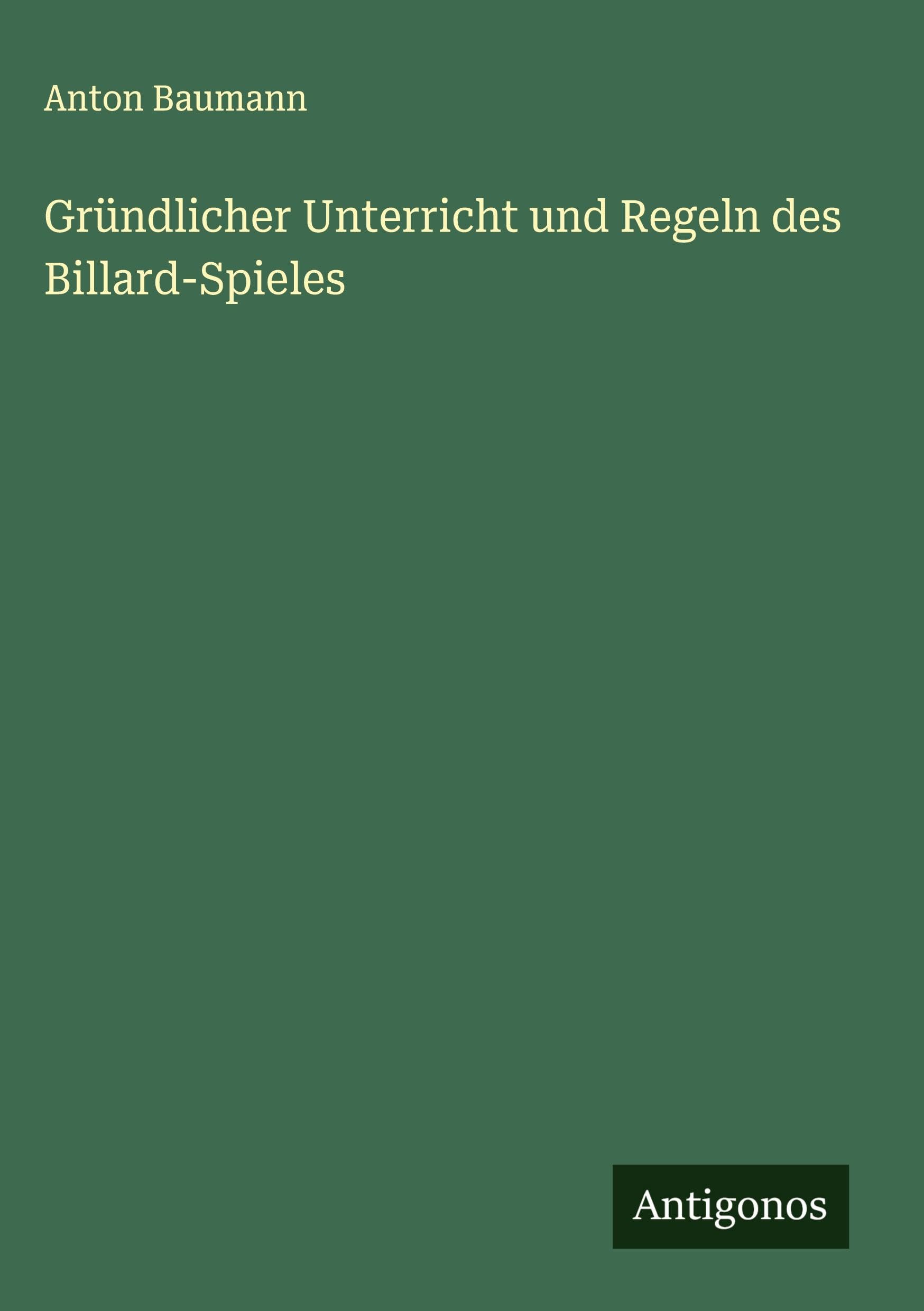 Gründlicher Unterricht und Regeln des Billard-Spieles Classics