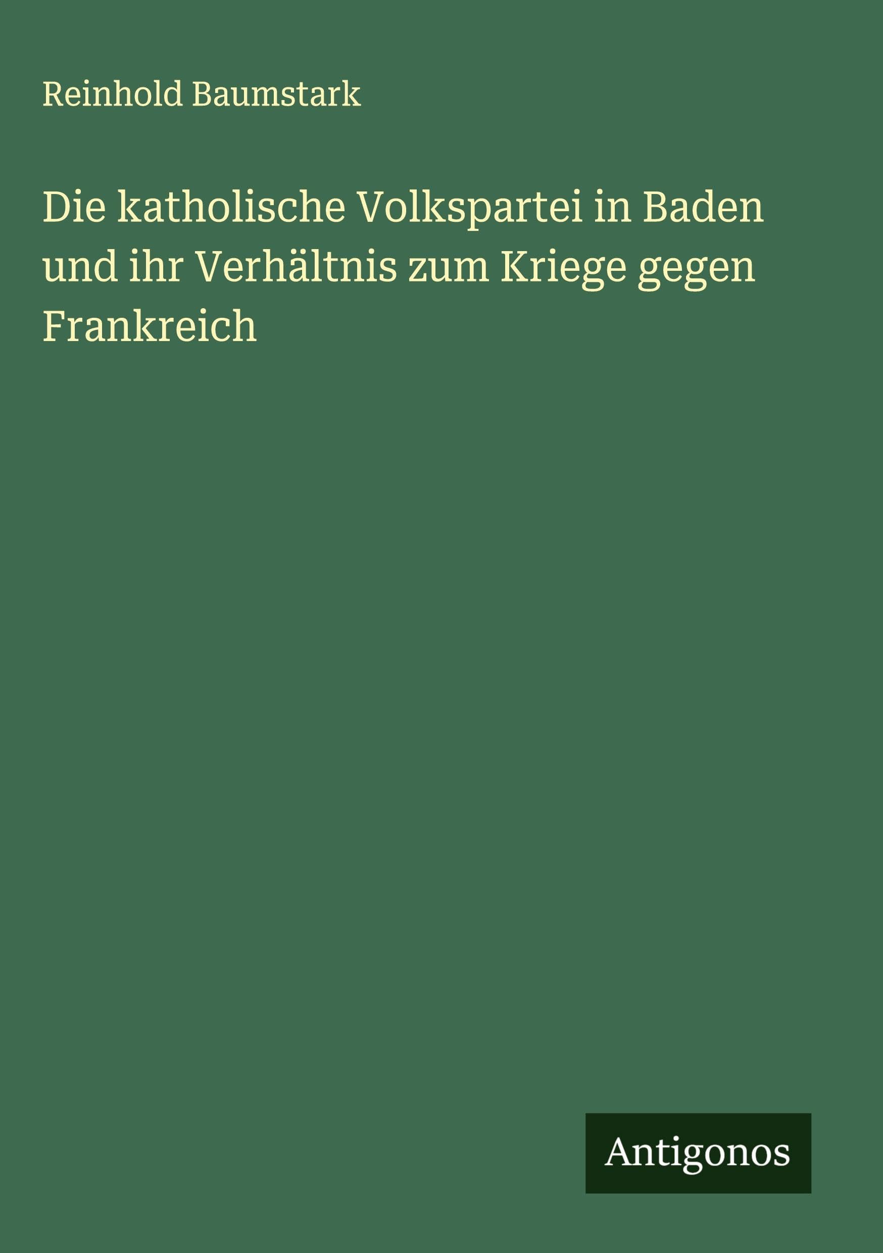 Die katholische Volkspartei in Baden und ihr Verhältnis zum Kriege gegen Frankreich Classics