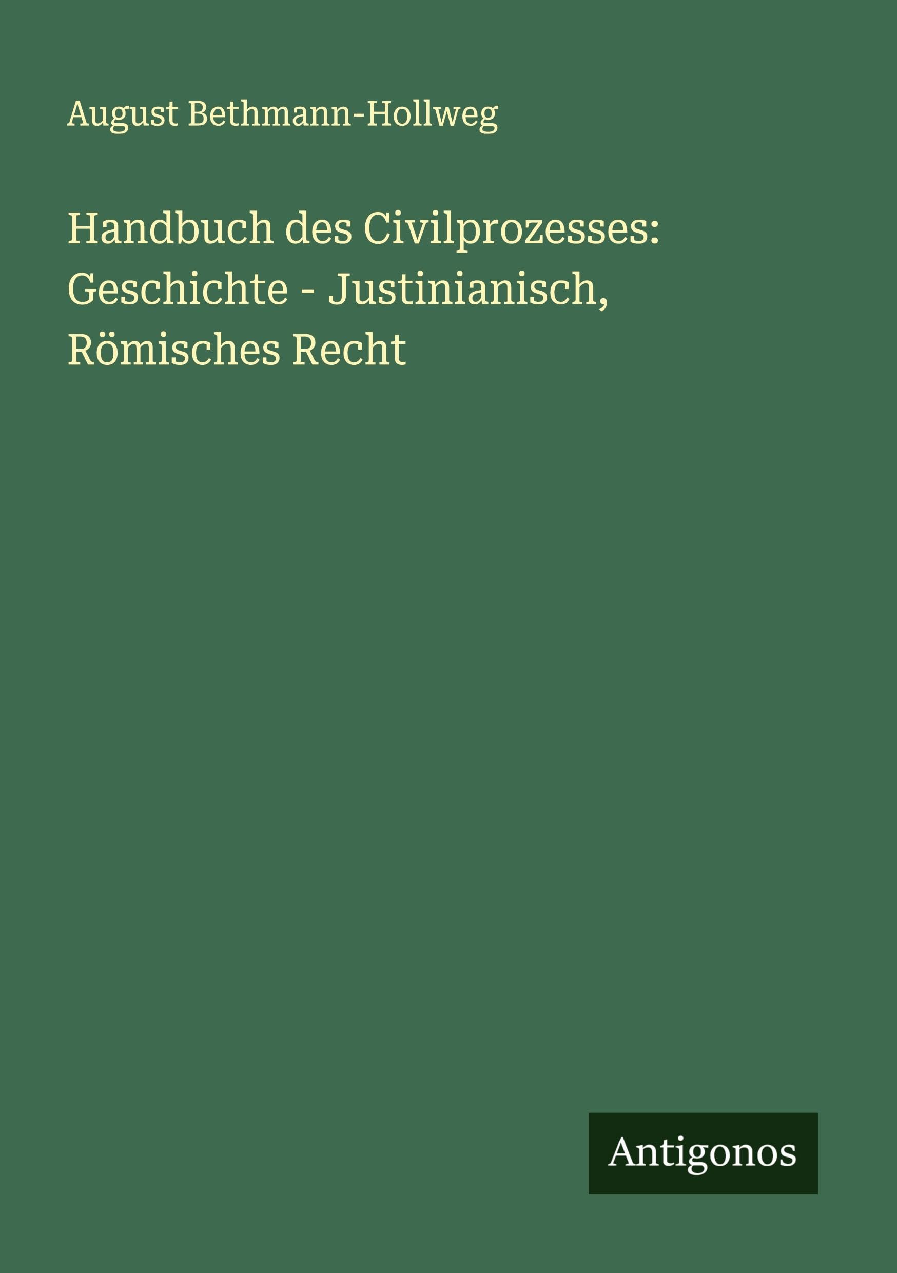 Handbuch des Civilprozesses: Geschichte - Justinianisch, Römisches Recht Classics
