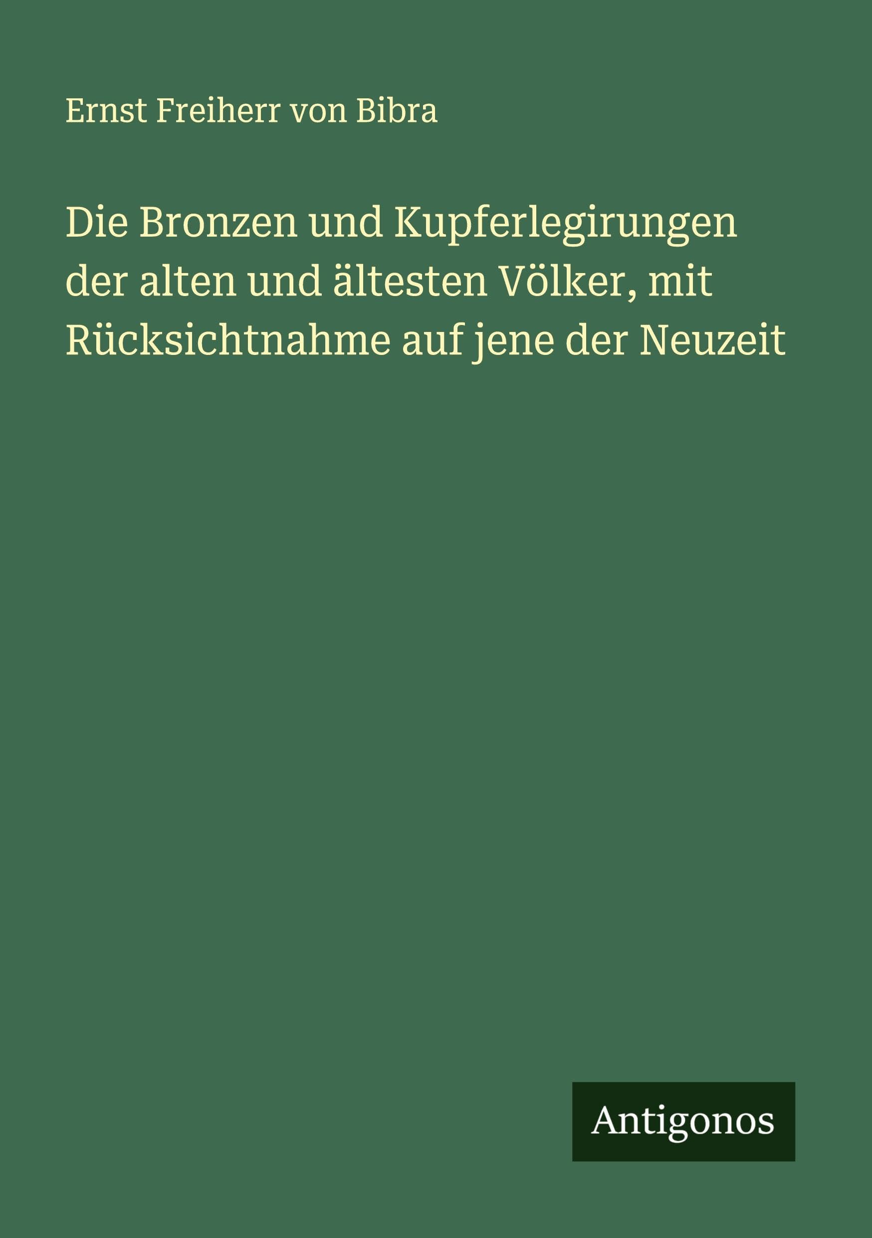 Die Bronzen und Kupferlegirungen der alten und ältesten Völker, mit Rücksichtnahme auf jene der Neuzeit Classics