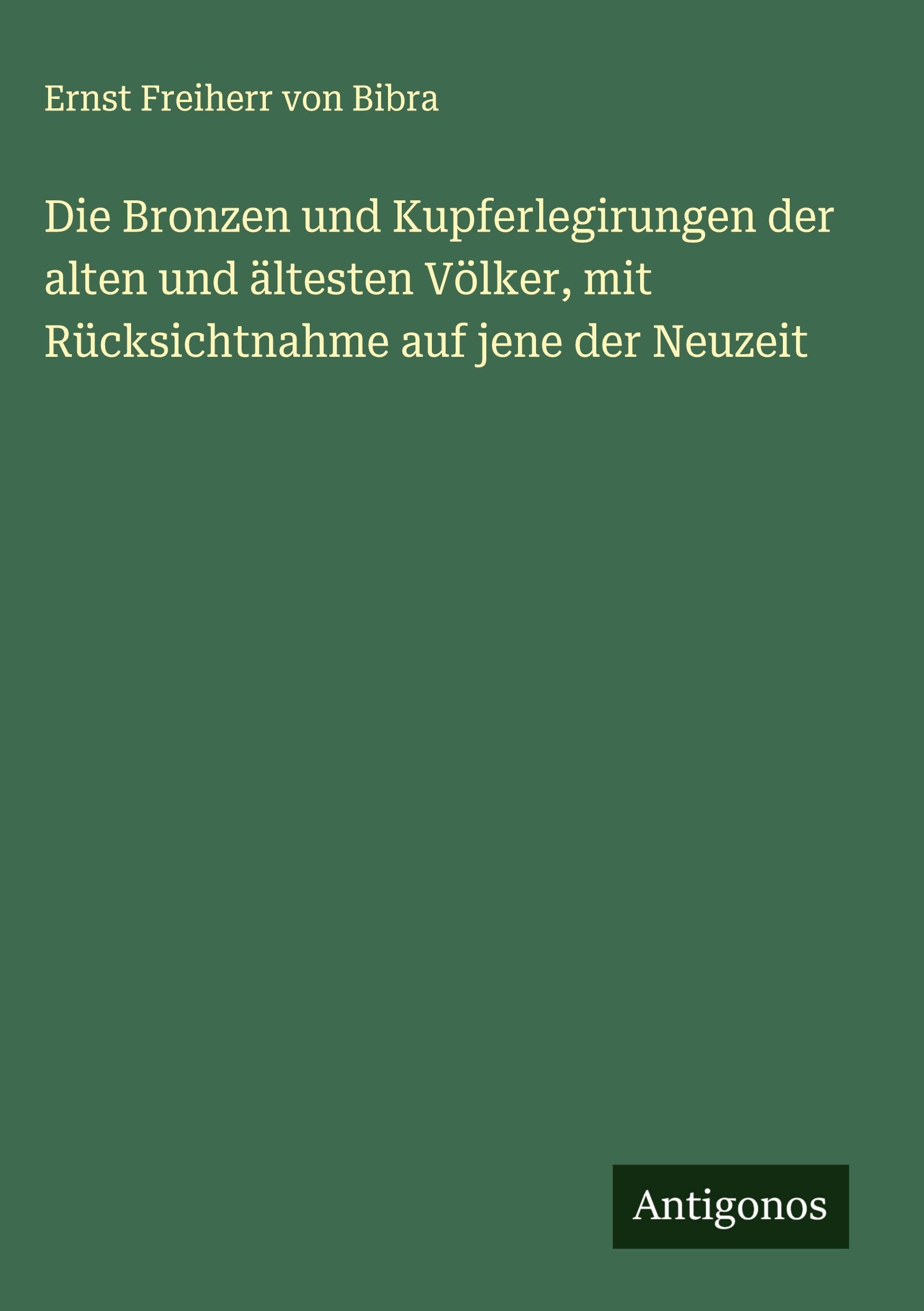 Die Bronzen und Kupferlegirungen der alten und ältesten Völker, mit Rücksichtnahme auf jene der Neuzeit Classics