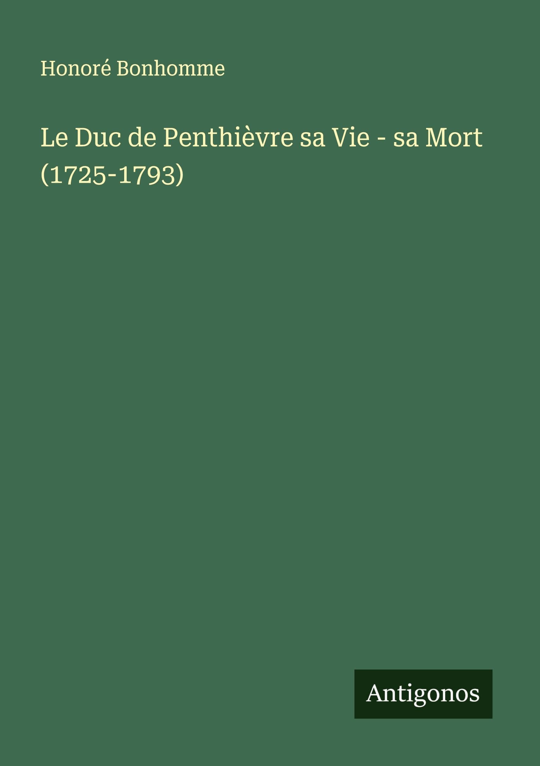 Le Duc de Penthièvre sa Vie - sa Mort (1725-1793) Classics