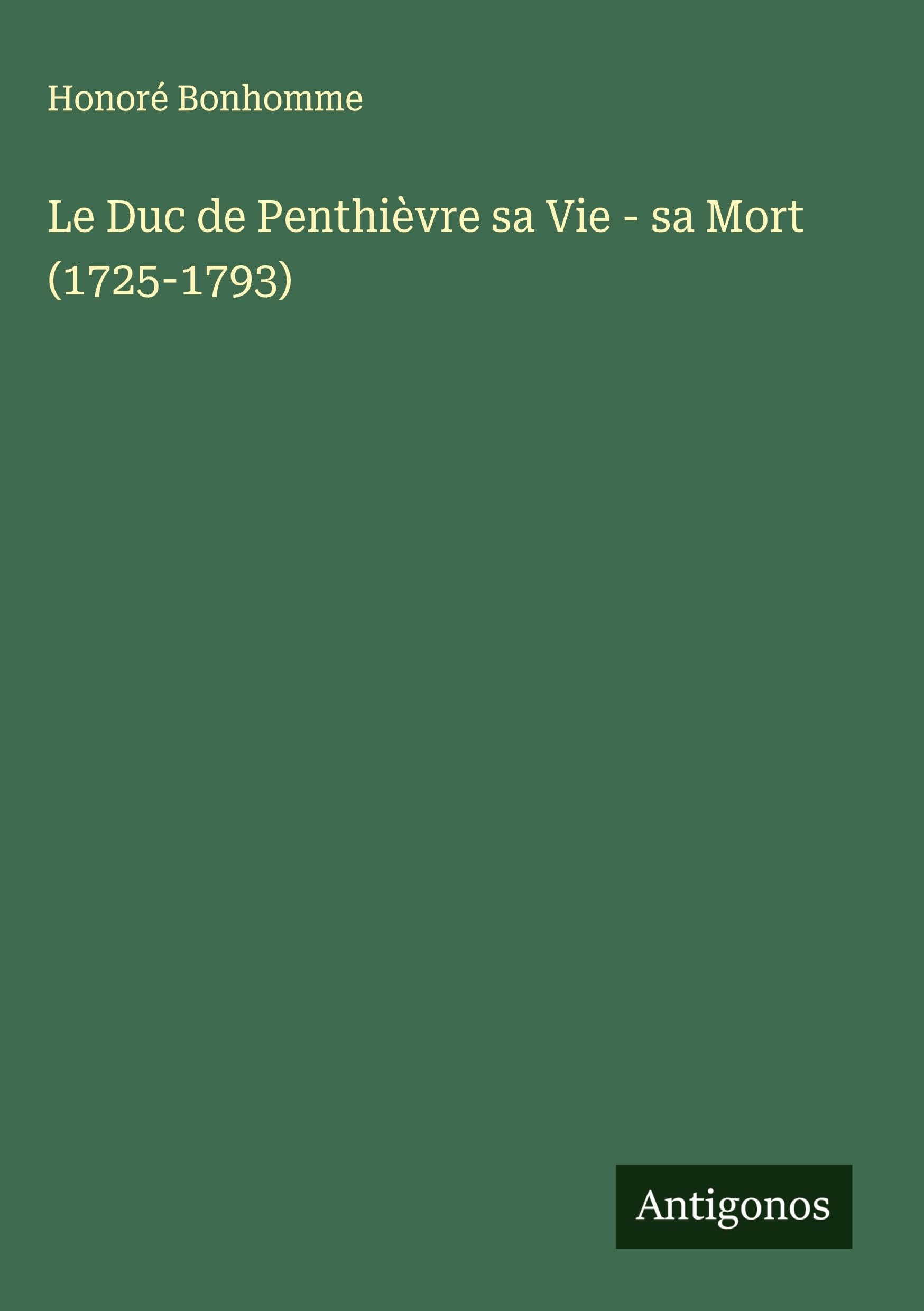 Le Duc de Penthièvre sa Vie - sa Mort (1725-1793) Classics