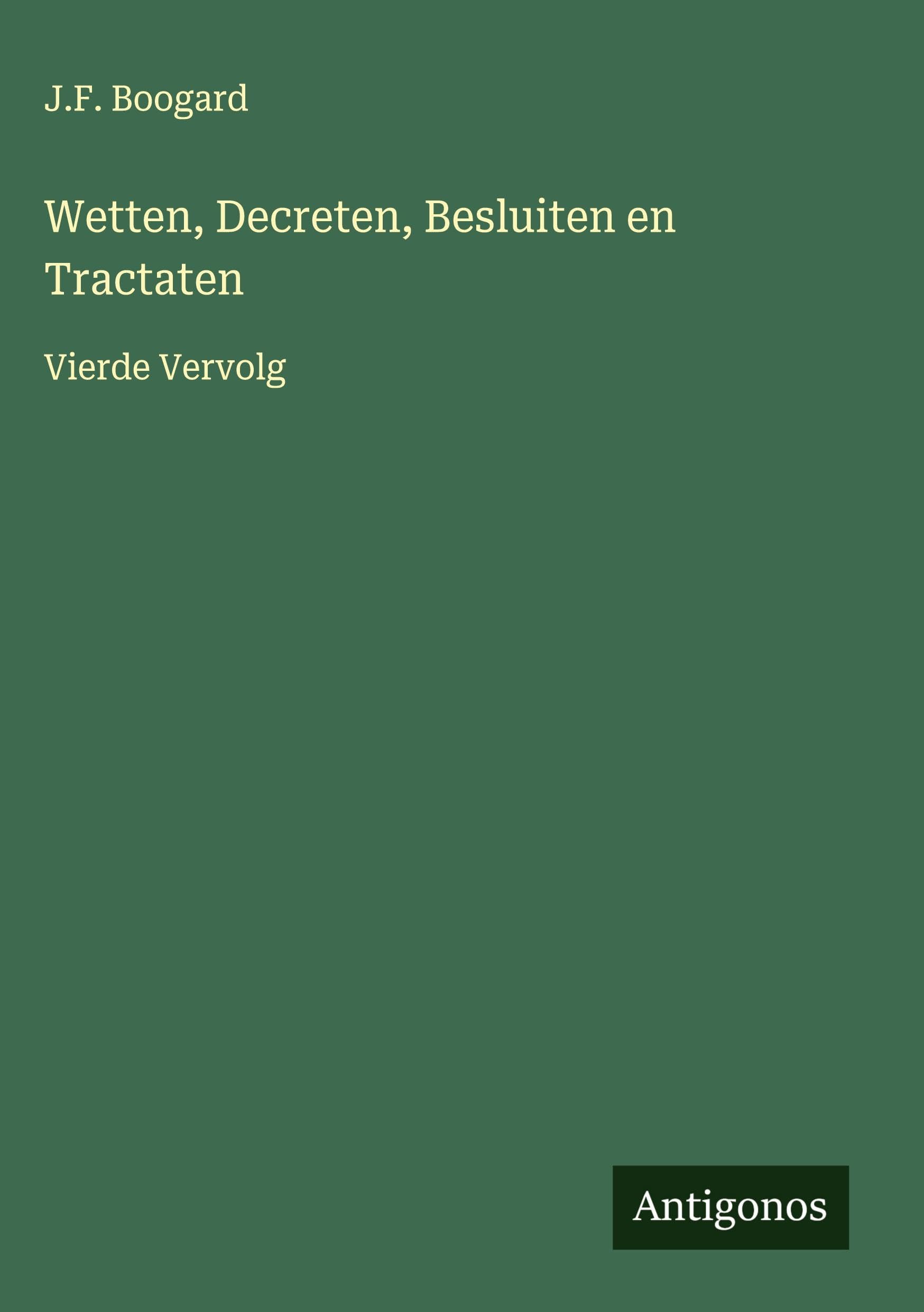 Wetten, Decreten, Besluiten en Tractaten: Vierde Vervolg Classics