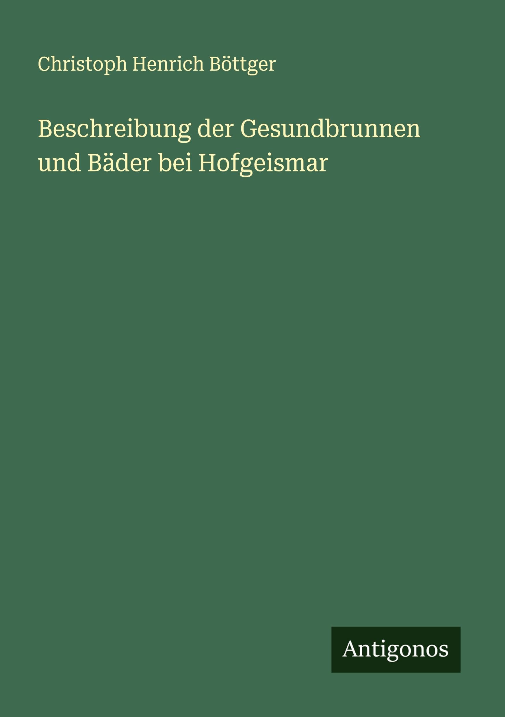 Beschreibung der Gesundbrunnen und Bäder bei Hofgeismar Classics