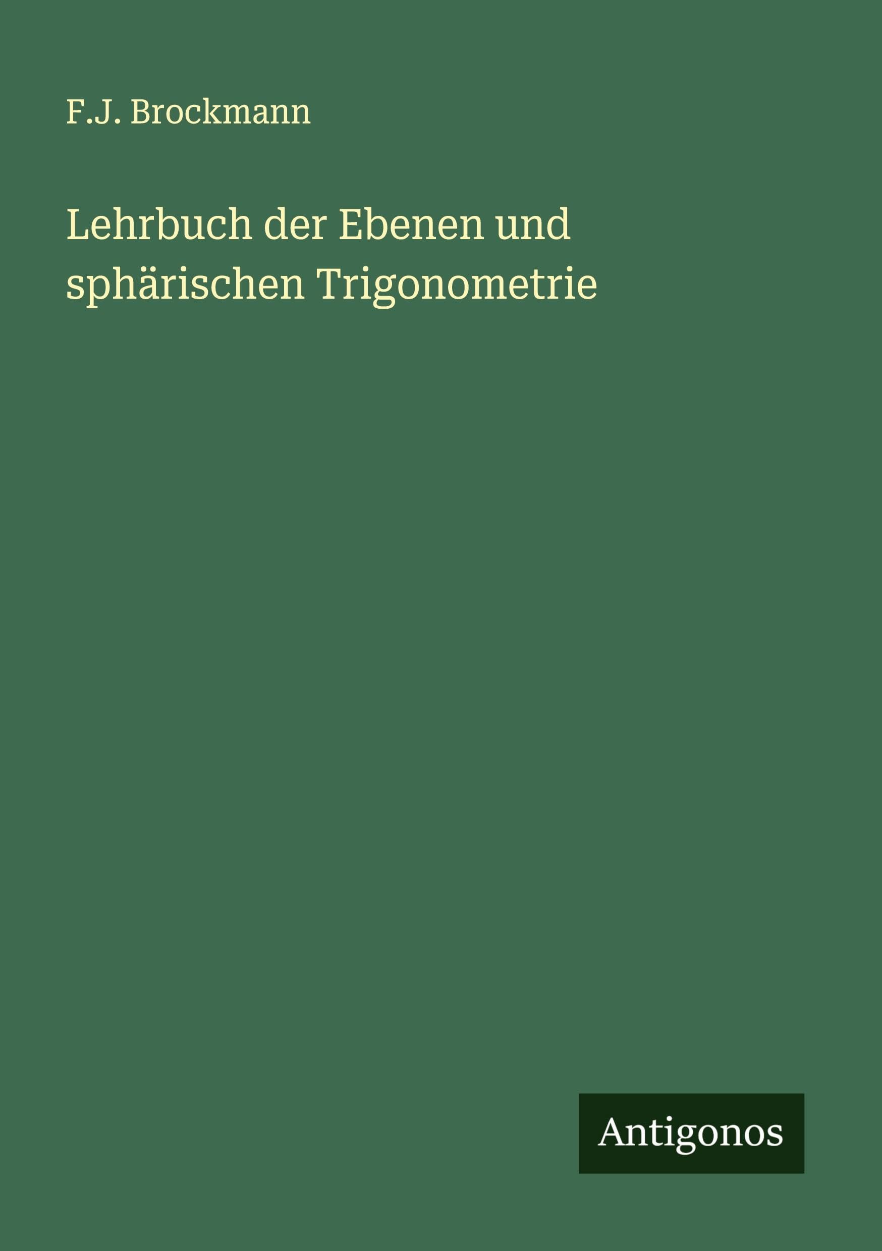Lehrbuch der Ebenen und sphärischen Trigonometrie Classics