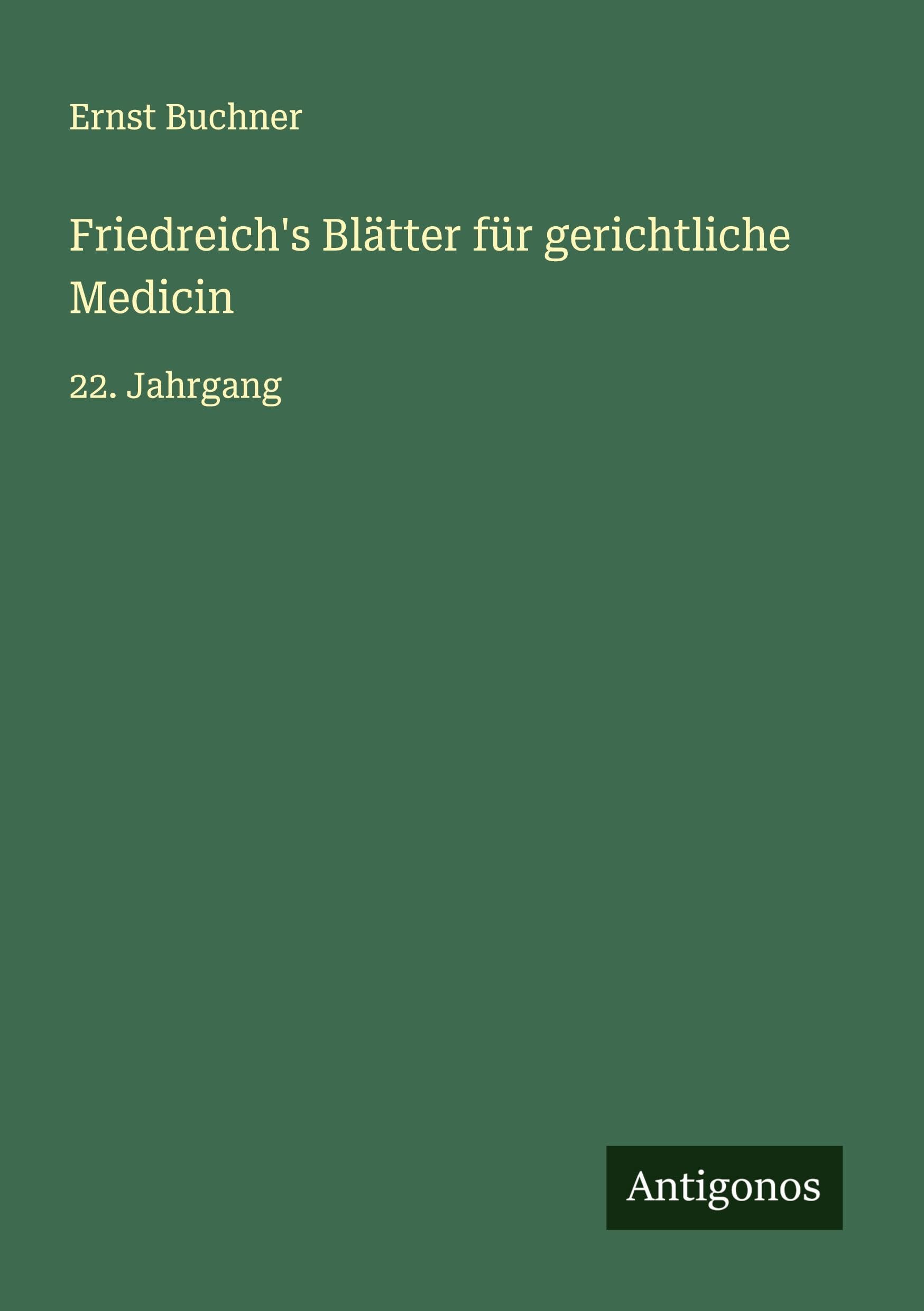 Friedreich's Blätter für gerichtliche Medicin: 22. Jahrgang Classics