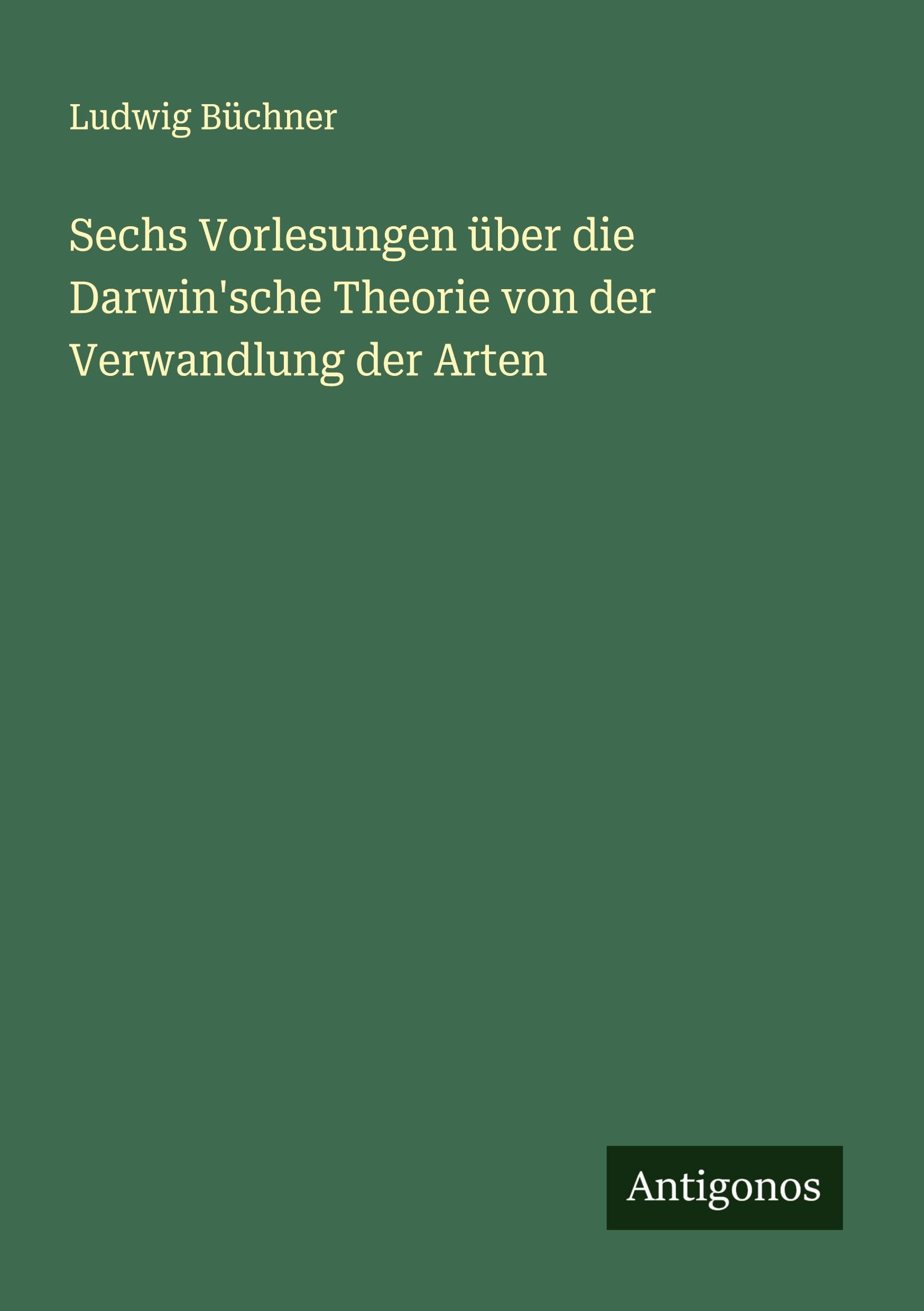 Sechs Vorlesungen über die Darwin'sche Theorie von der Verwandlung der Arten Classics