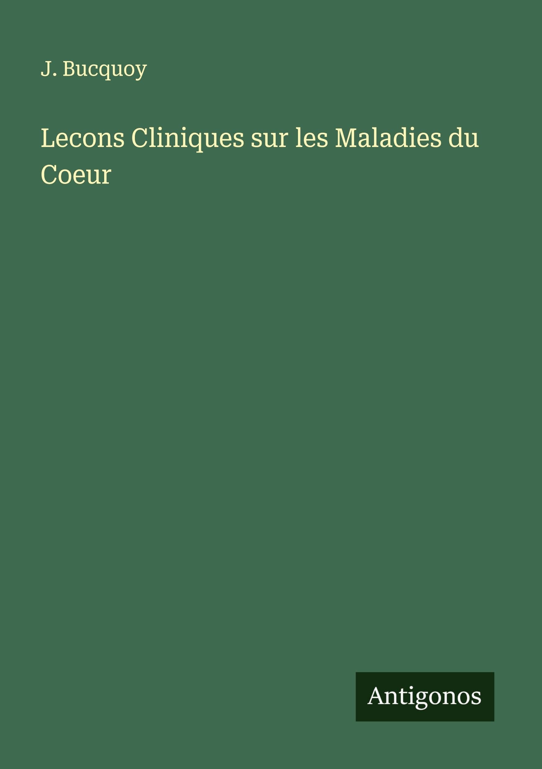 Lecons Cliniques sur les Maladies du Coeur Classics