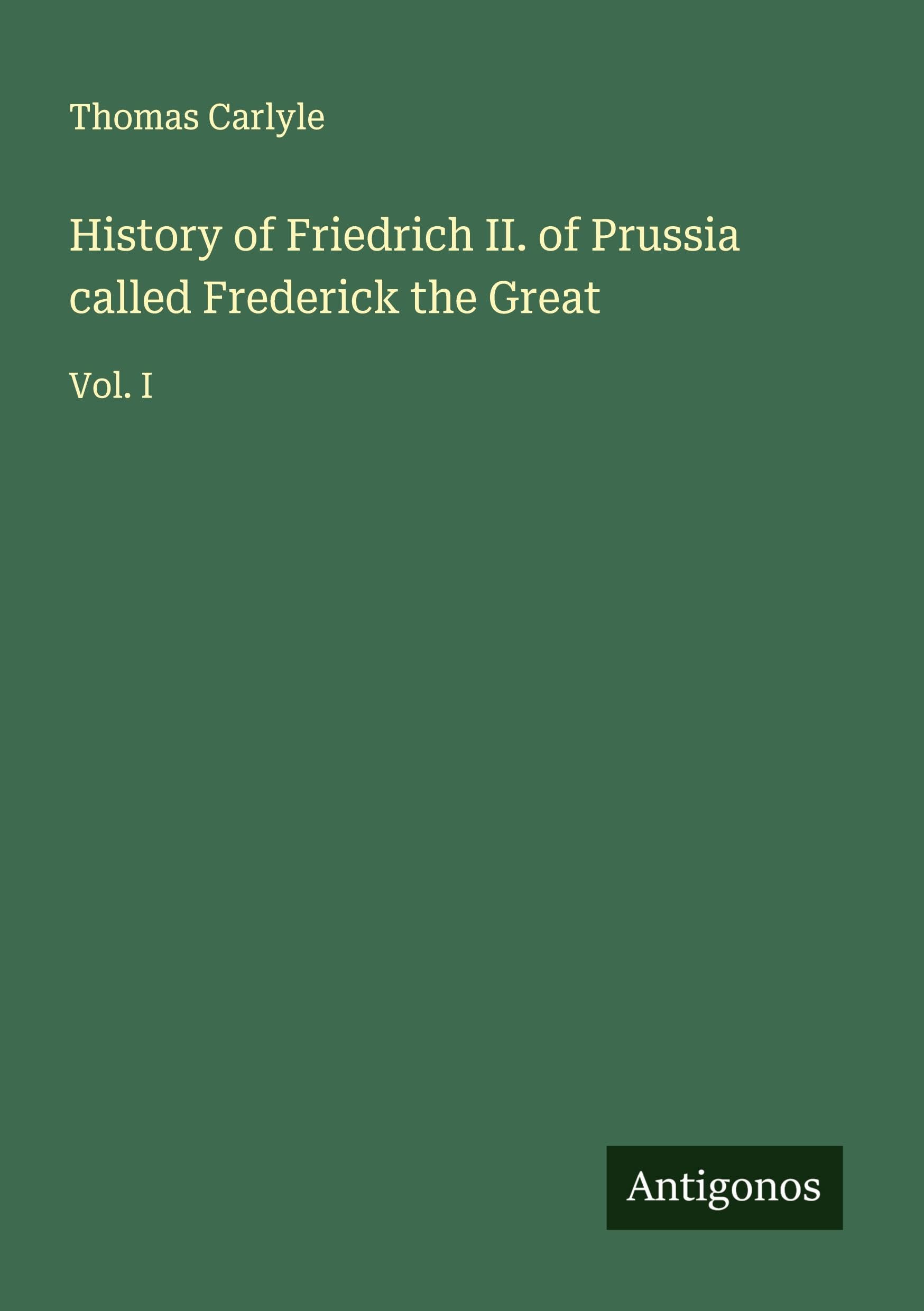 History of Friedrich II. of Prussia called Frederick the Great Classics