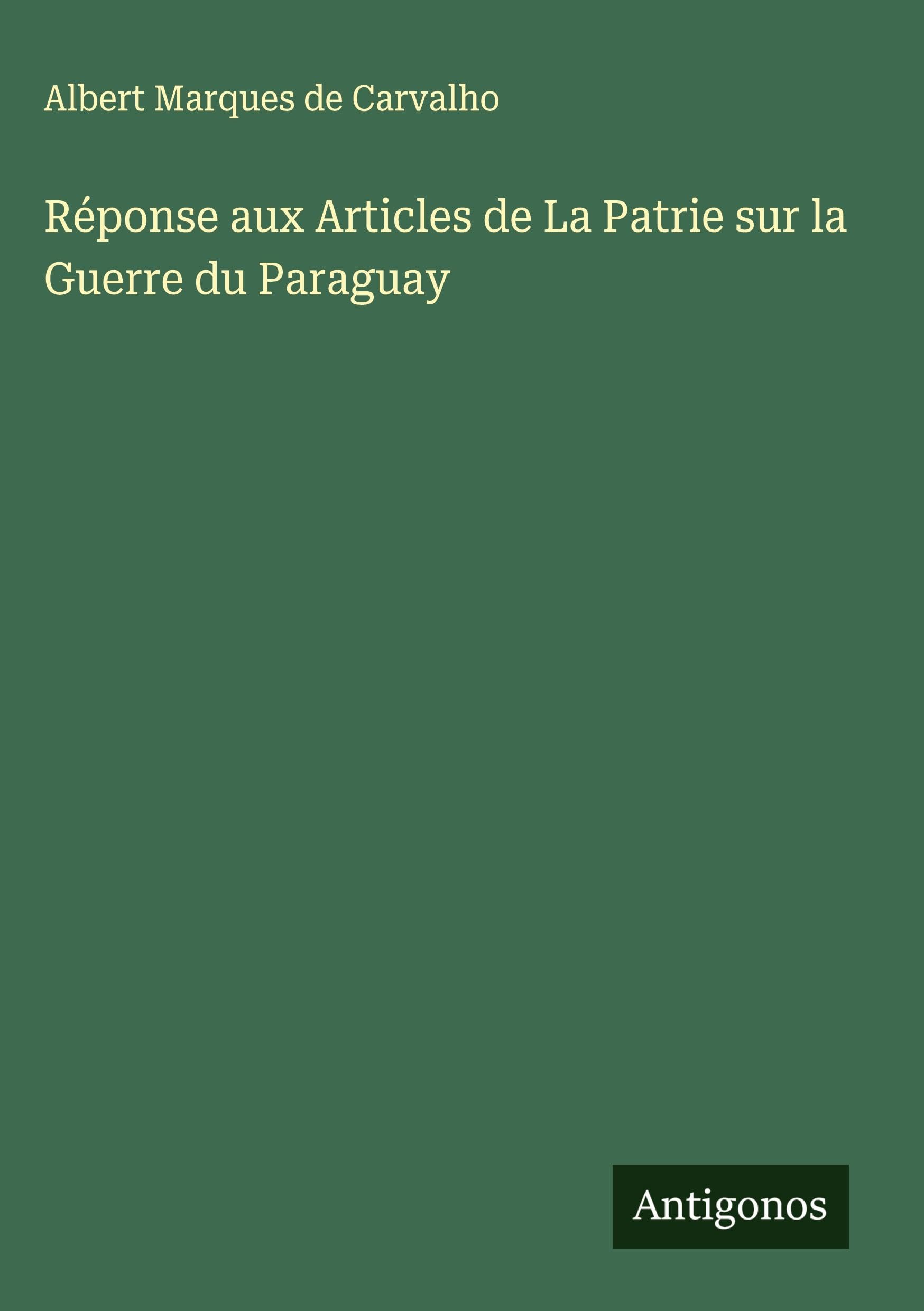 Réponse aux Articles de La Patrie sur la Guerre du Paraguay Classics