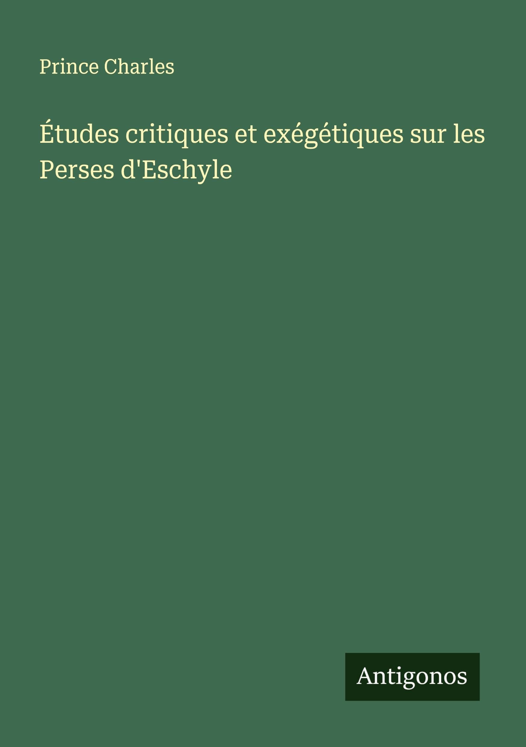 Études critiques et exégétiques sur les Perses d'Eschyle Classics