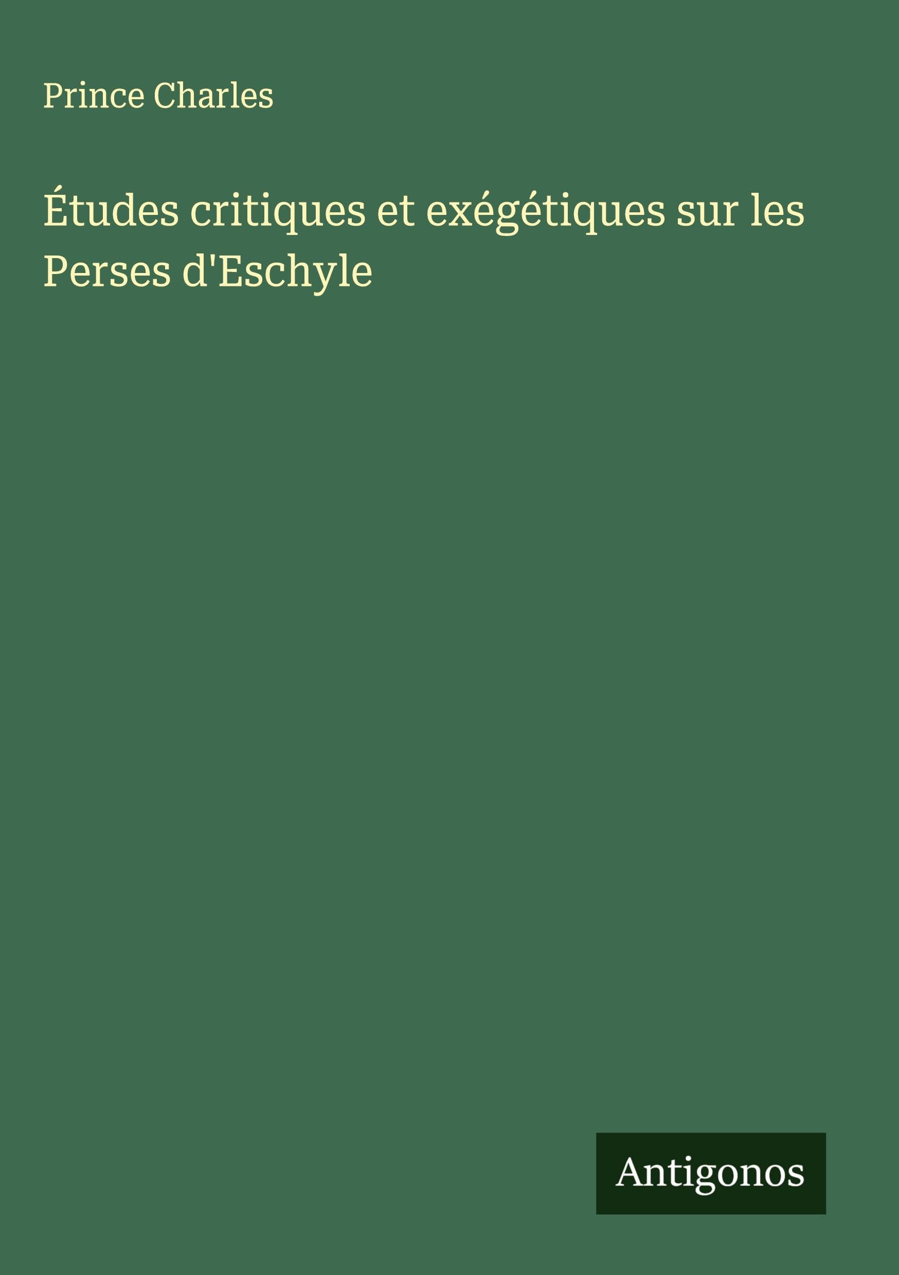 Études critiques et exégétiques sur les Perses d'Eschyle Classics