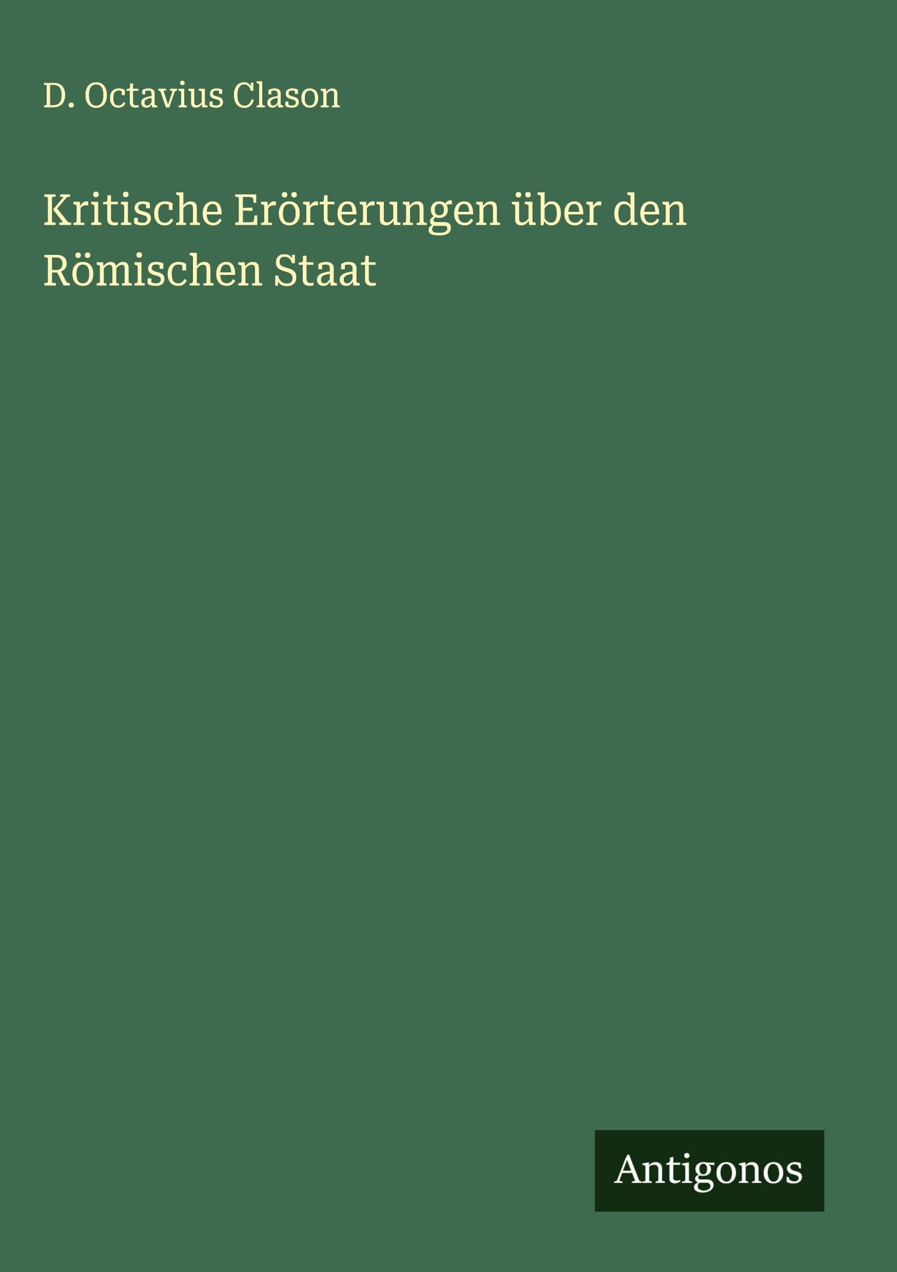 Kritische Erörterungen über den Römischen Staat Classics