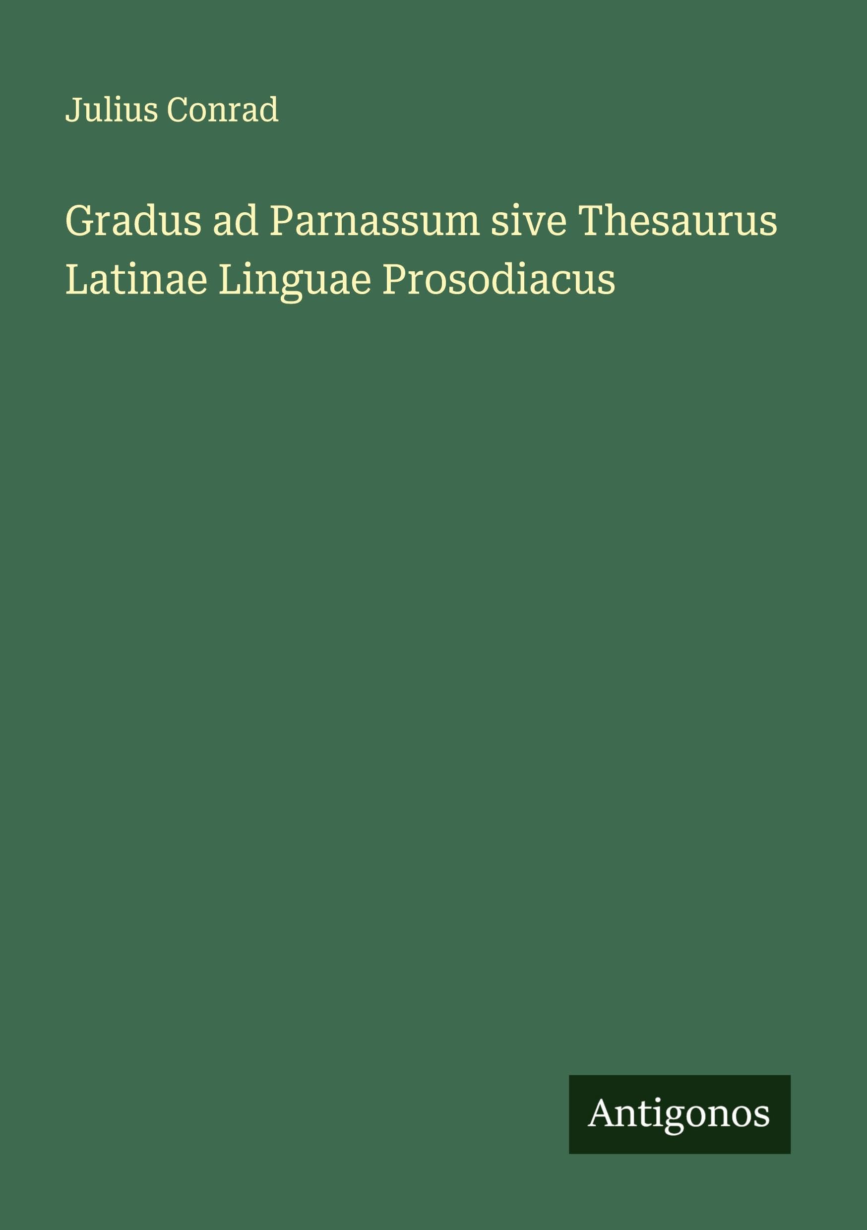 Gradus ad Parnassum sive Thesaurus Latinae Linguae Prosodiacus Classics
