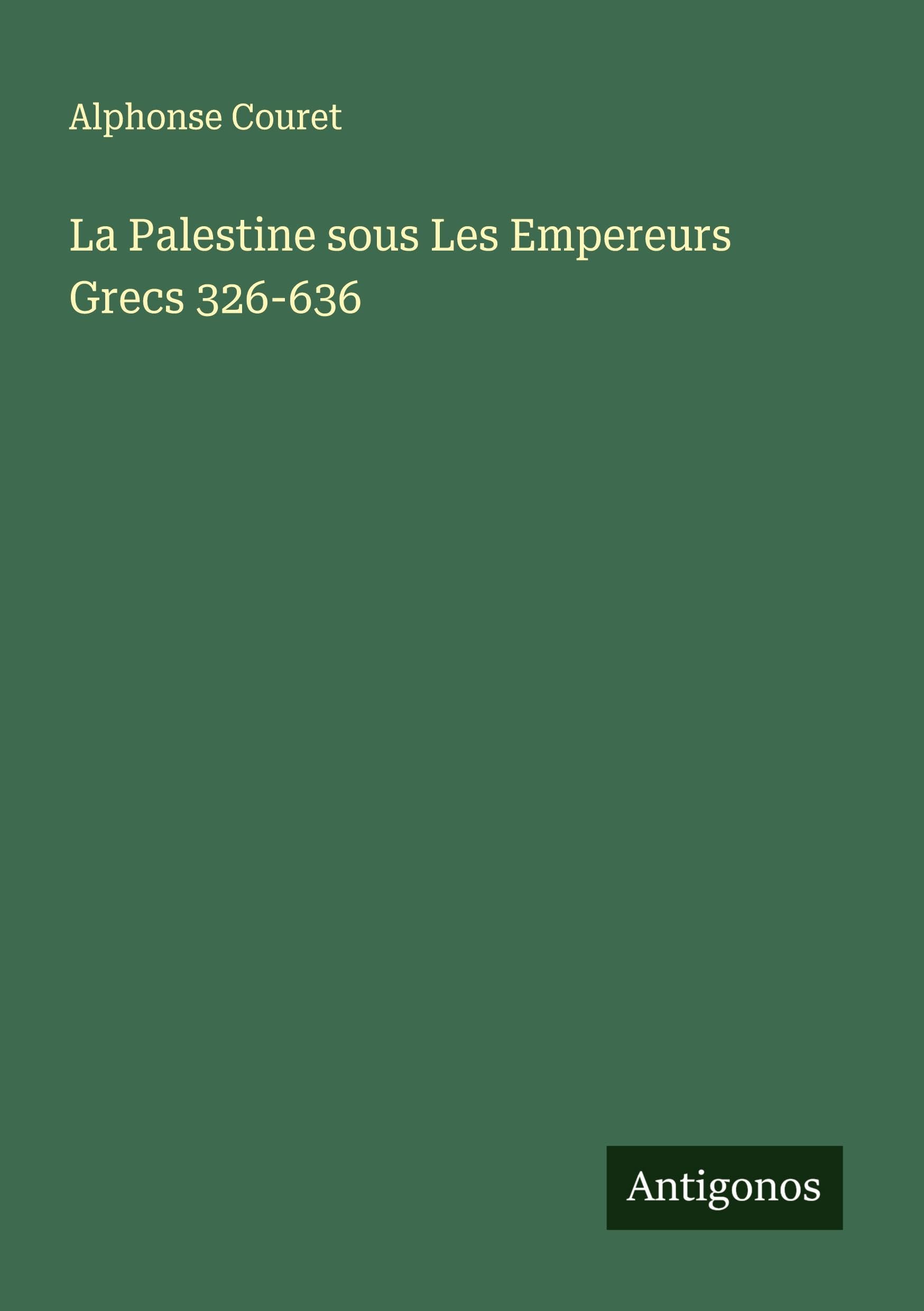 La Palestine sous Les Empereurs Grecs 326-636 Classics