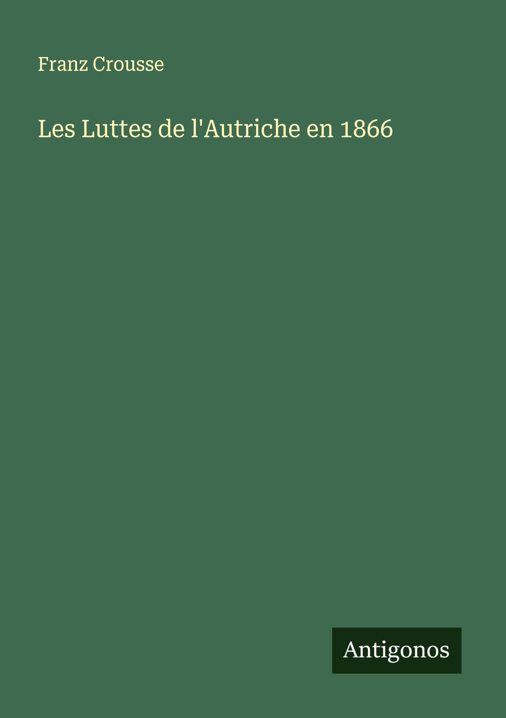 Les Luttes de l'Autriche en 1866 Classics