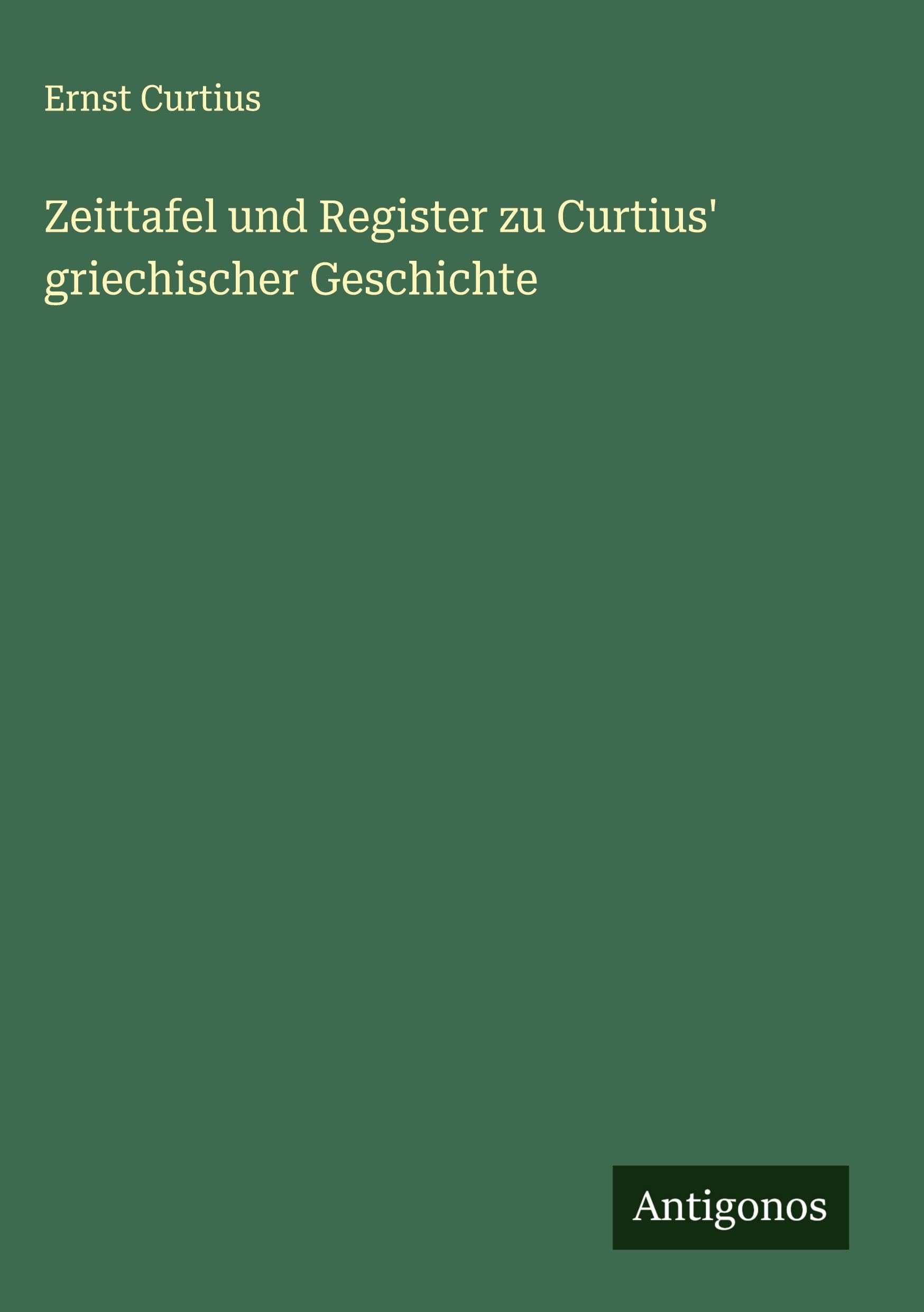 Zeittafel und Register zu Curtius' griechischer Geschichte Classics