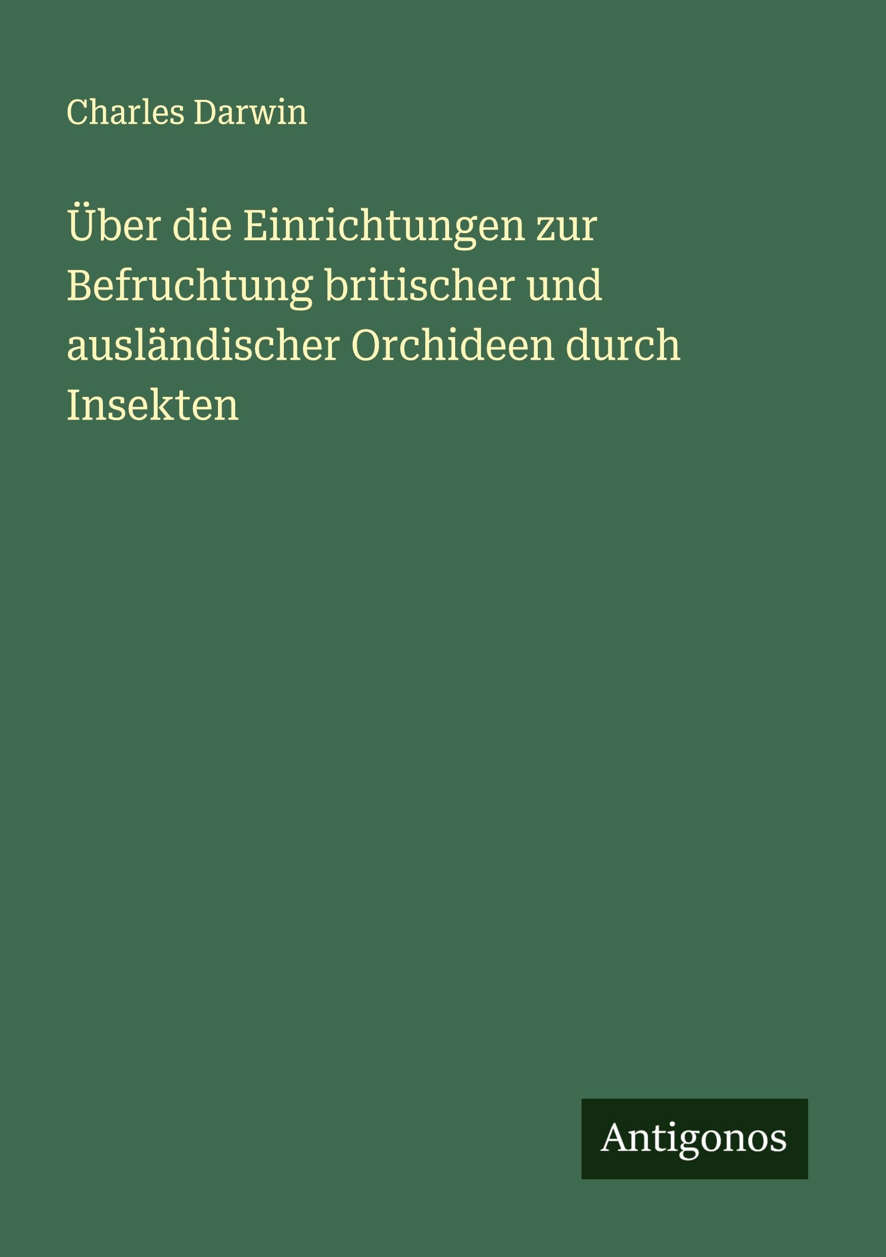 Über die Einrichtungen zur Befruchtung britischer und ausländischer Orchideen durch Insekten Classics