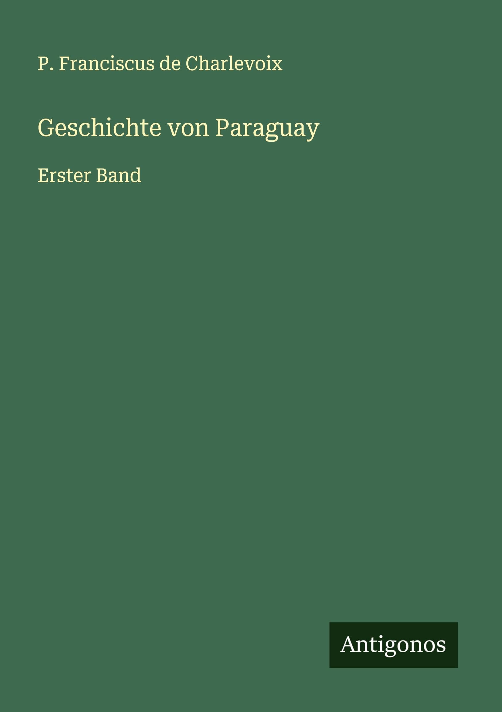 Geschichte von Paraguay: Erster Band Classics