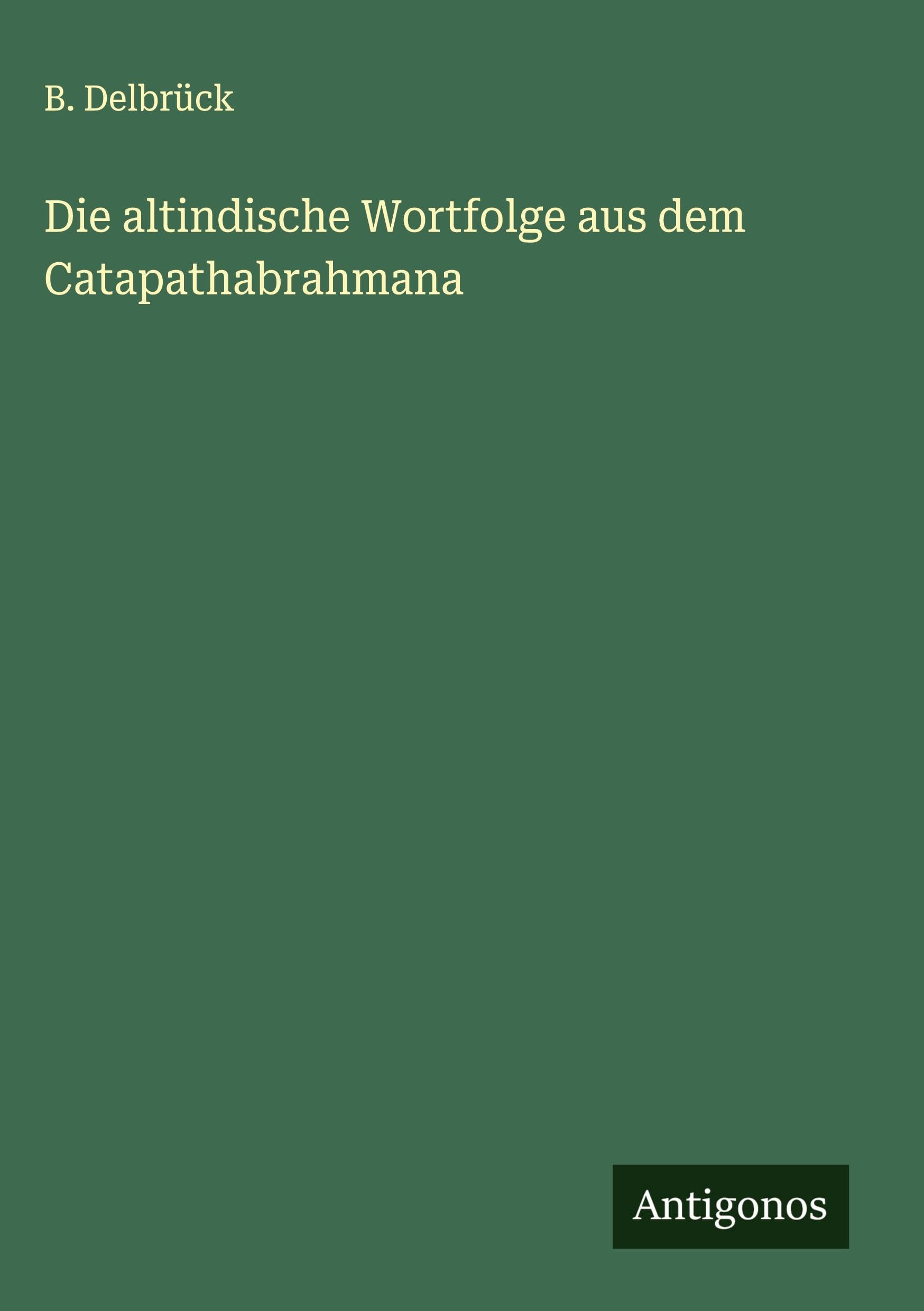 Die altindische Wortfolge aus dem Catapathabrahmana Classics