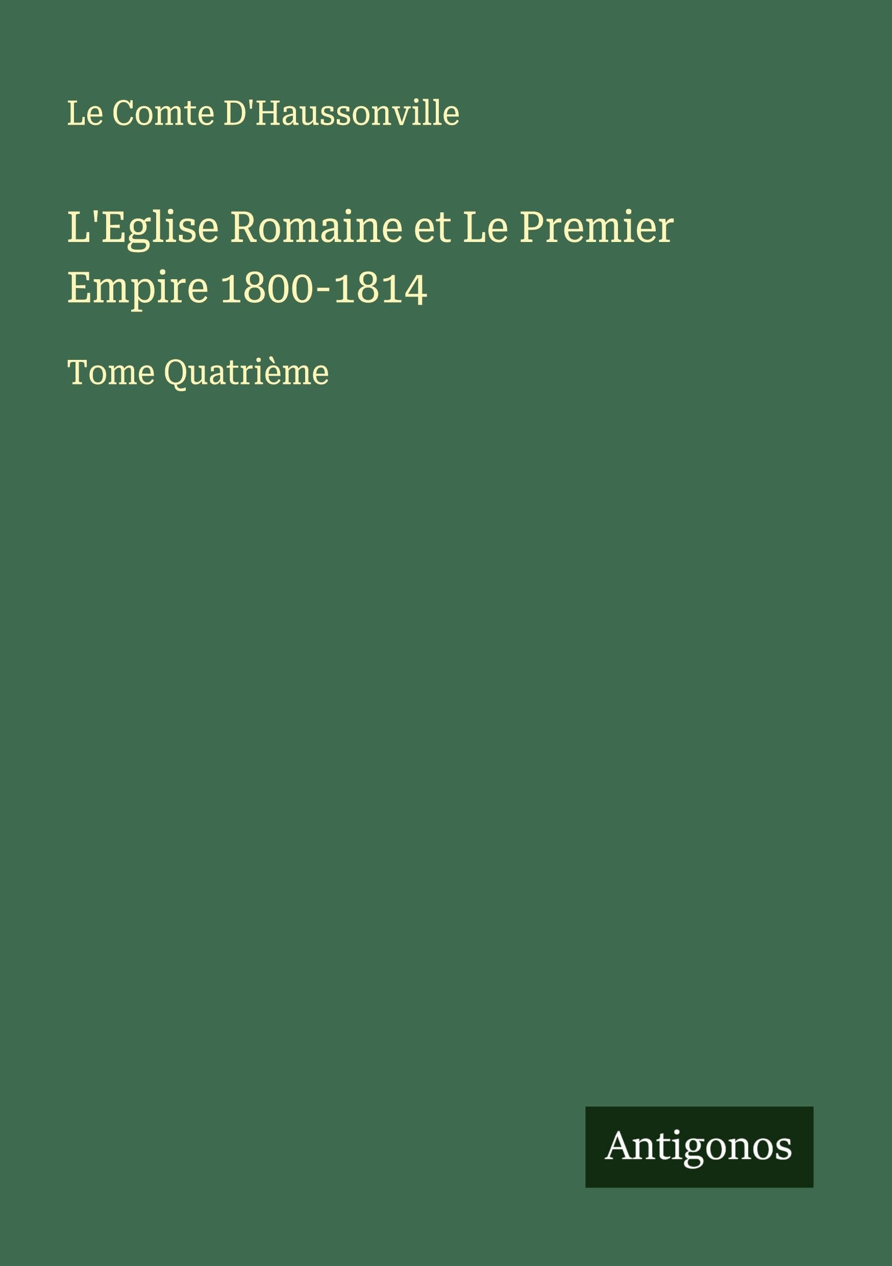 L'Eglise Romaine et Le Premier Empire 1800-1814 Classics
