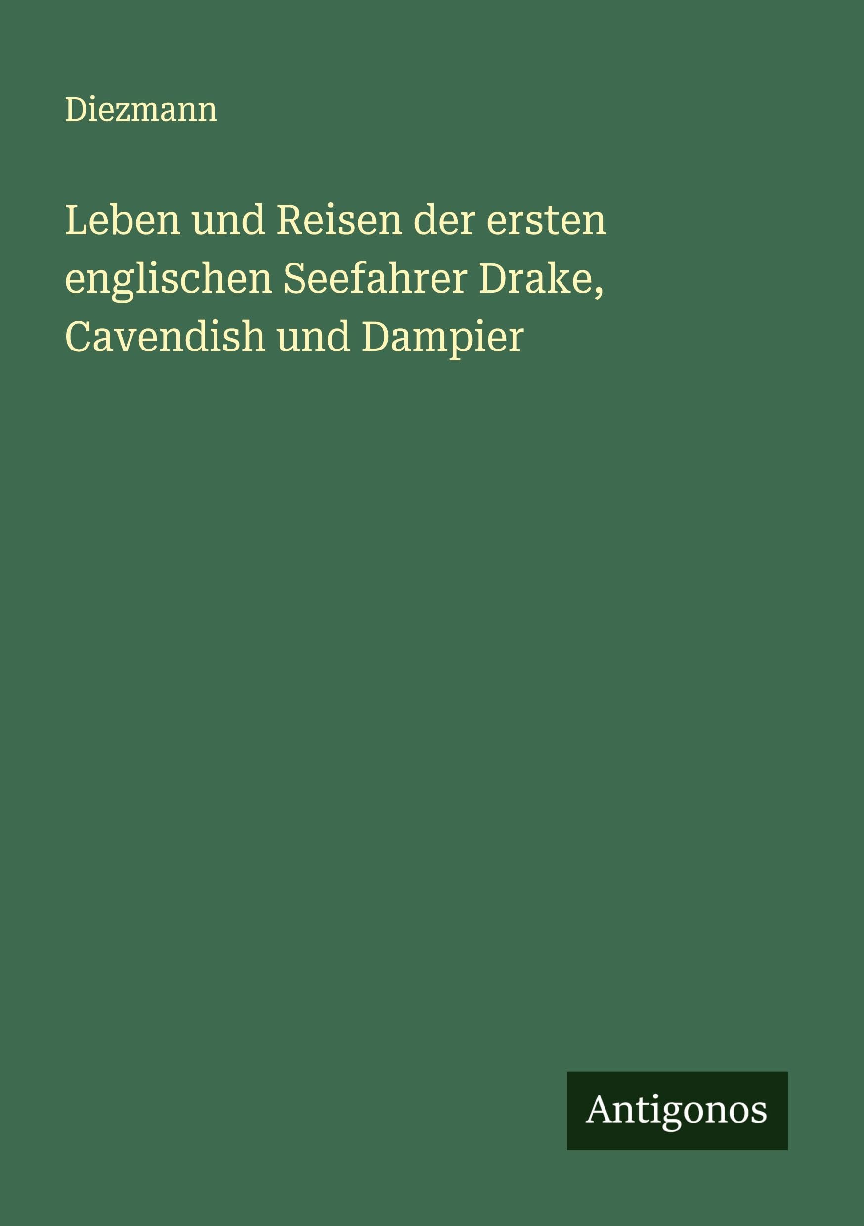 Leben und Reisen der ersten englischen Seefahrer Drake, Cavendish und Dampier Classics
