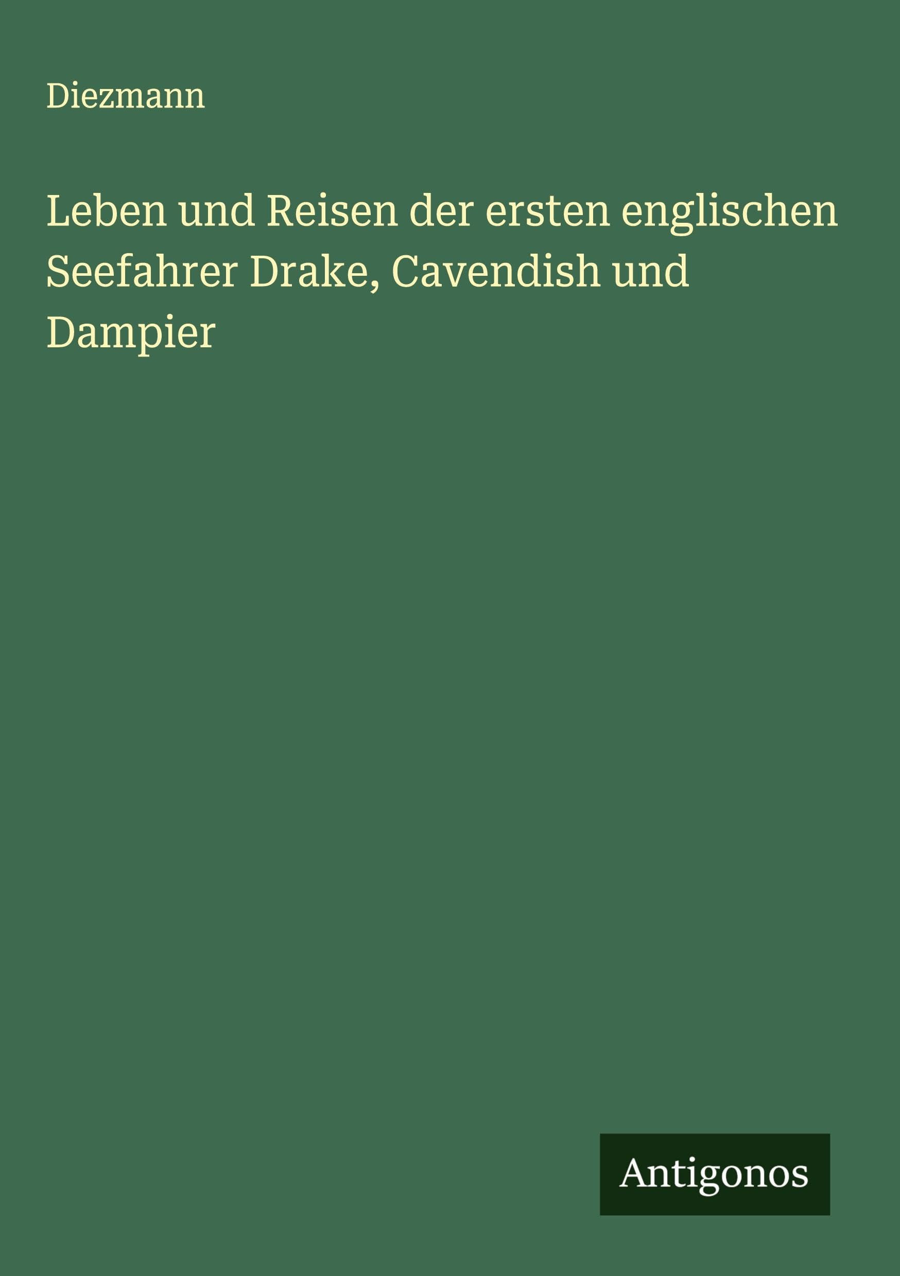 Leben und Reisen der ersten englischen Seefahrer Drake, Cavendish und Dampier Classics