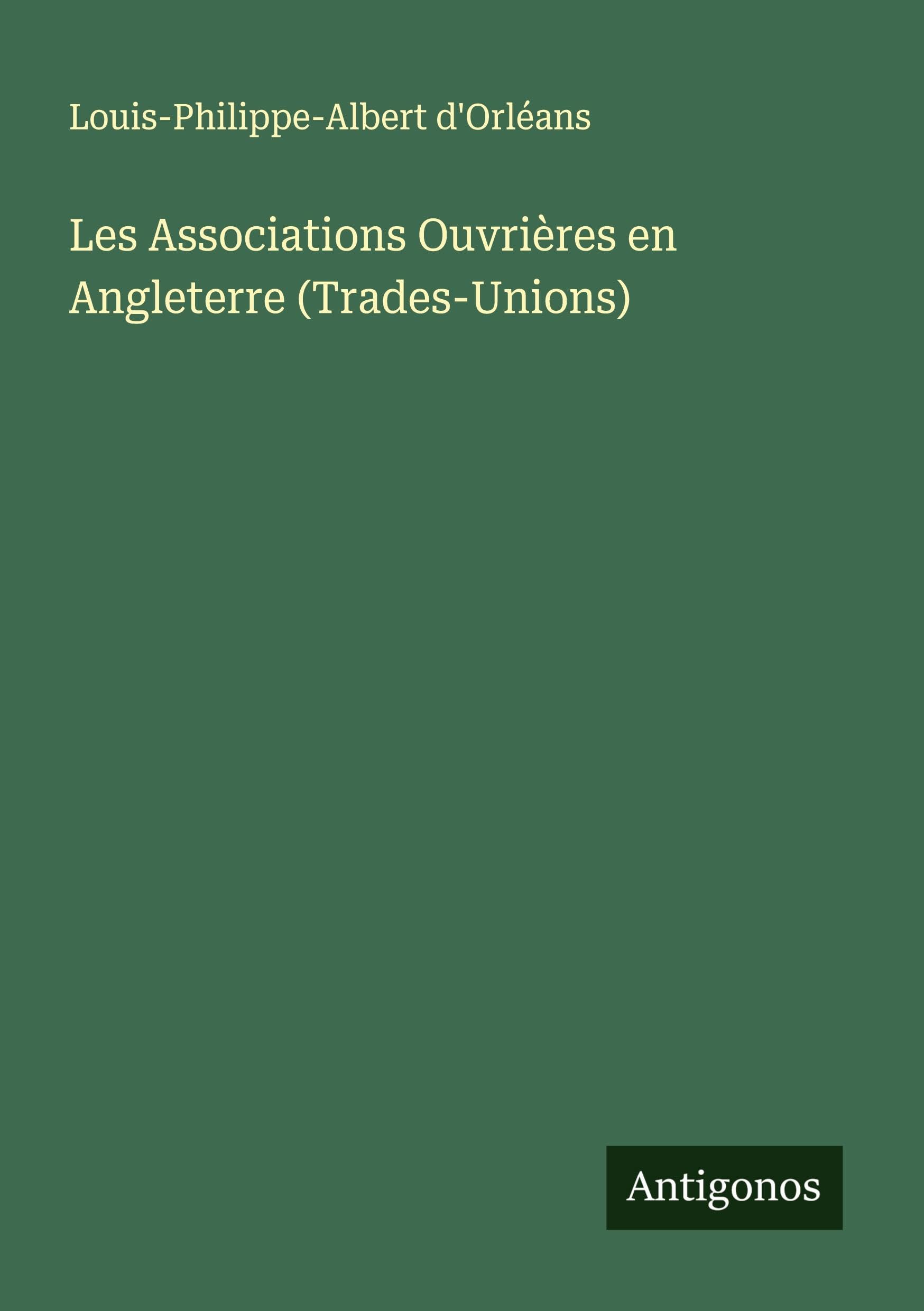 Les Associations Ouvrières en Angleterre (Trades-Unions) Classics