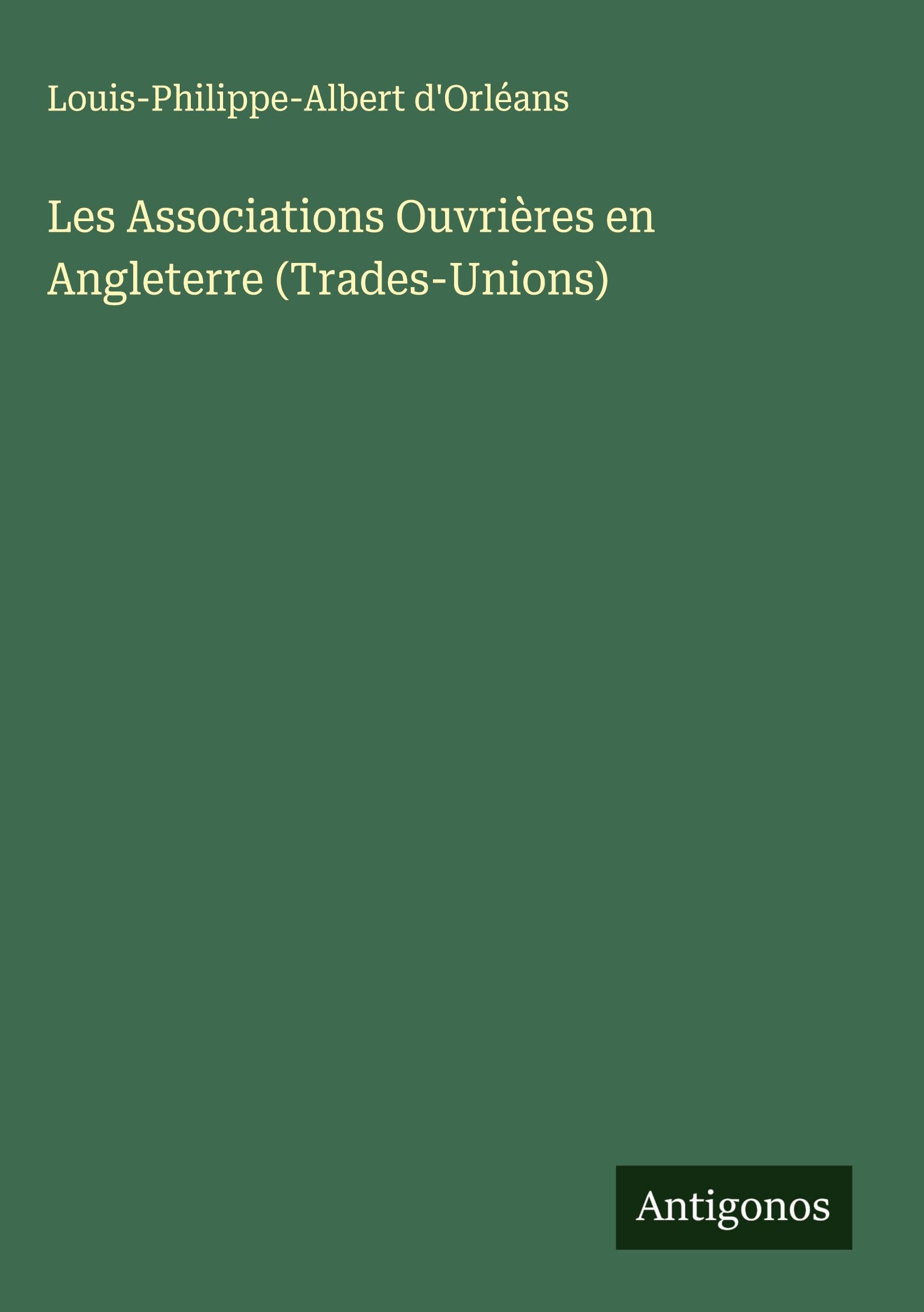 Les Associations Ouvrières en Angleterre (Trades-Unions) Classics