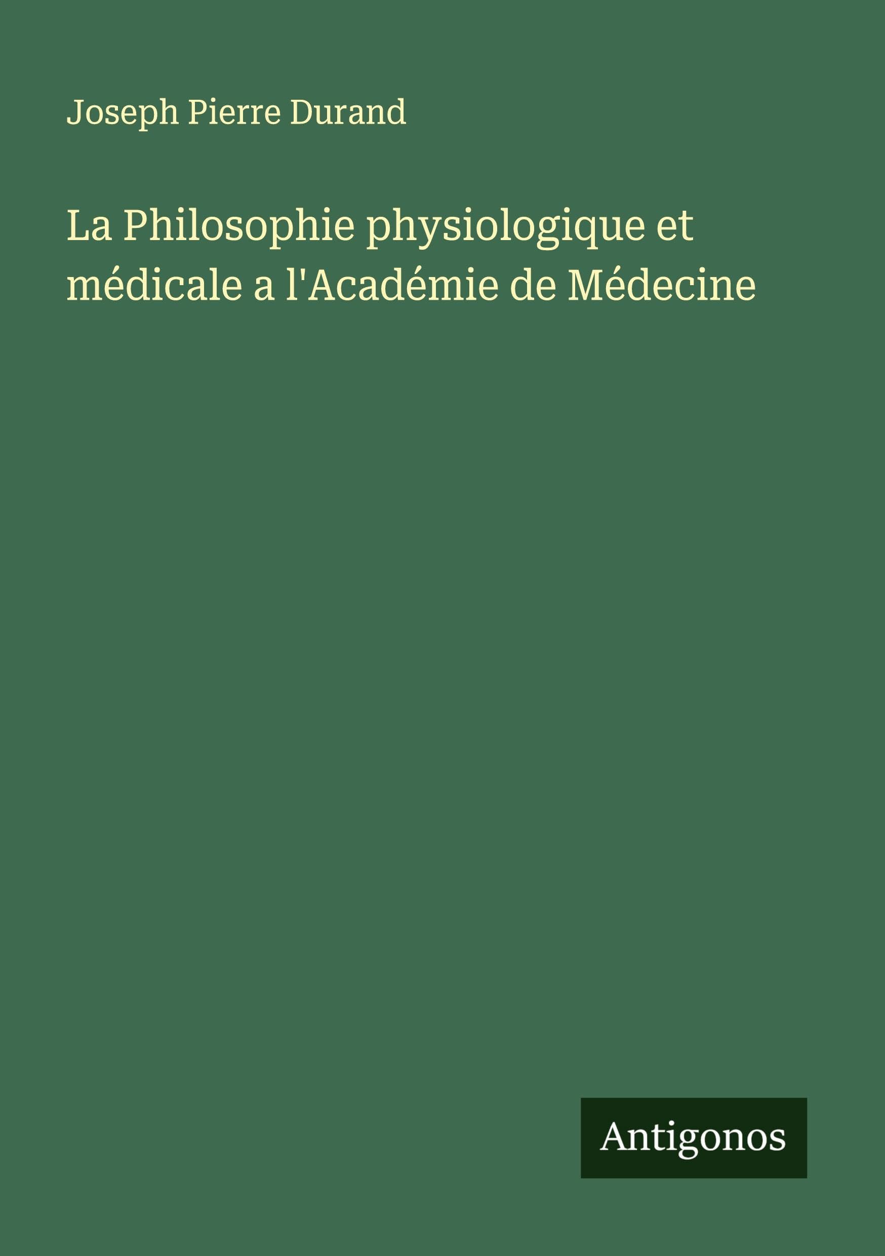La Philosophie physiologique et médicale a l'Académie de Médecine Classics