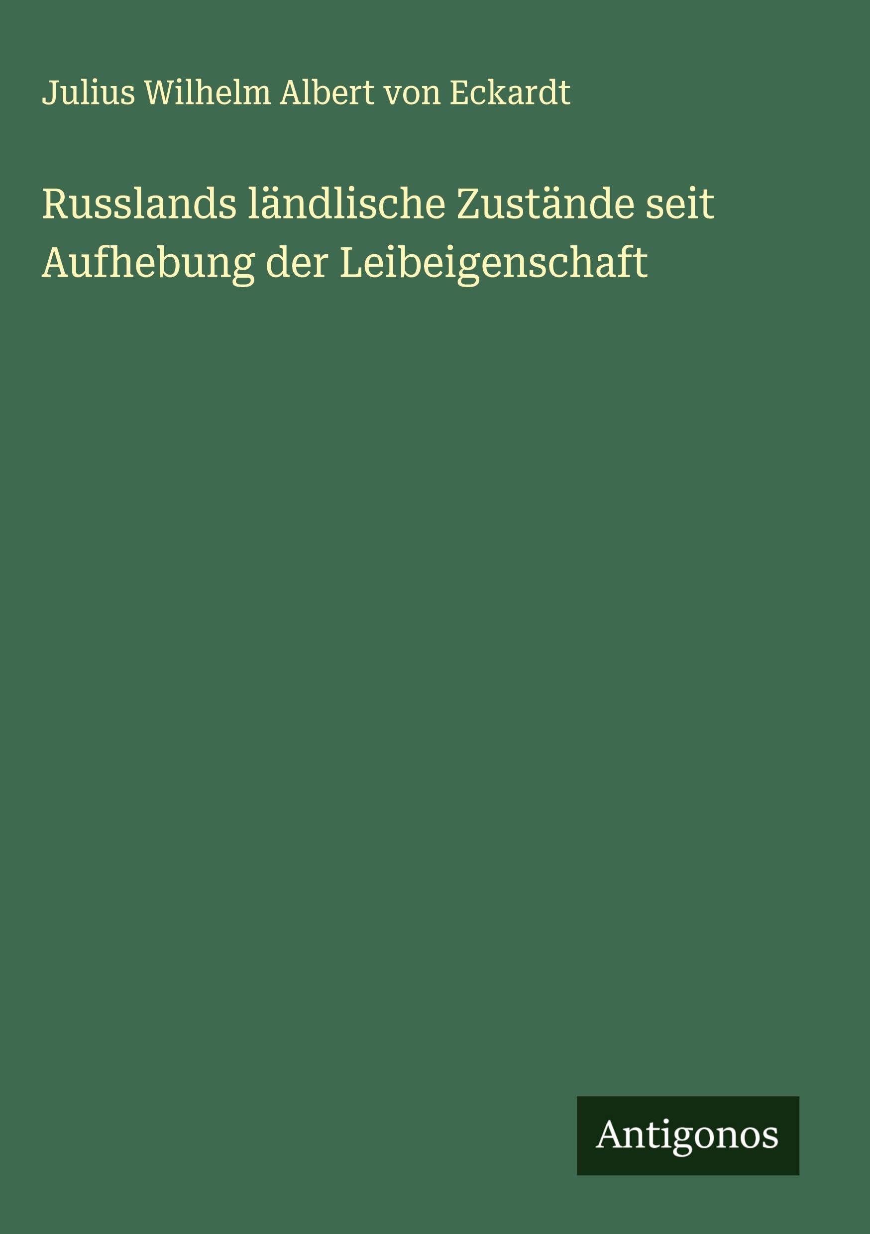 Russlands ländlische Zustände seit Aufhebung der Leibeigenschaft Classics