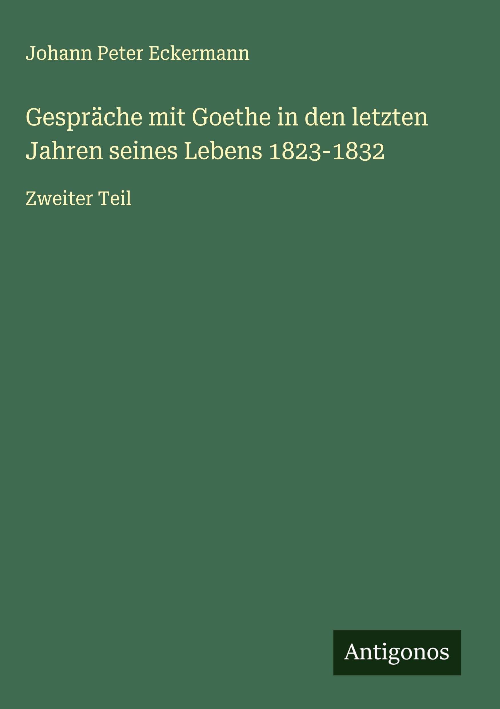 Gespräche mit Goethe in den letzten Jahren seines Lebens 1823-1832 Classics
