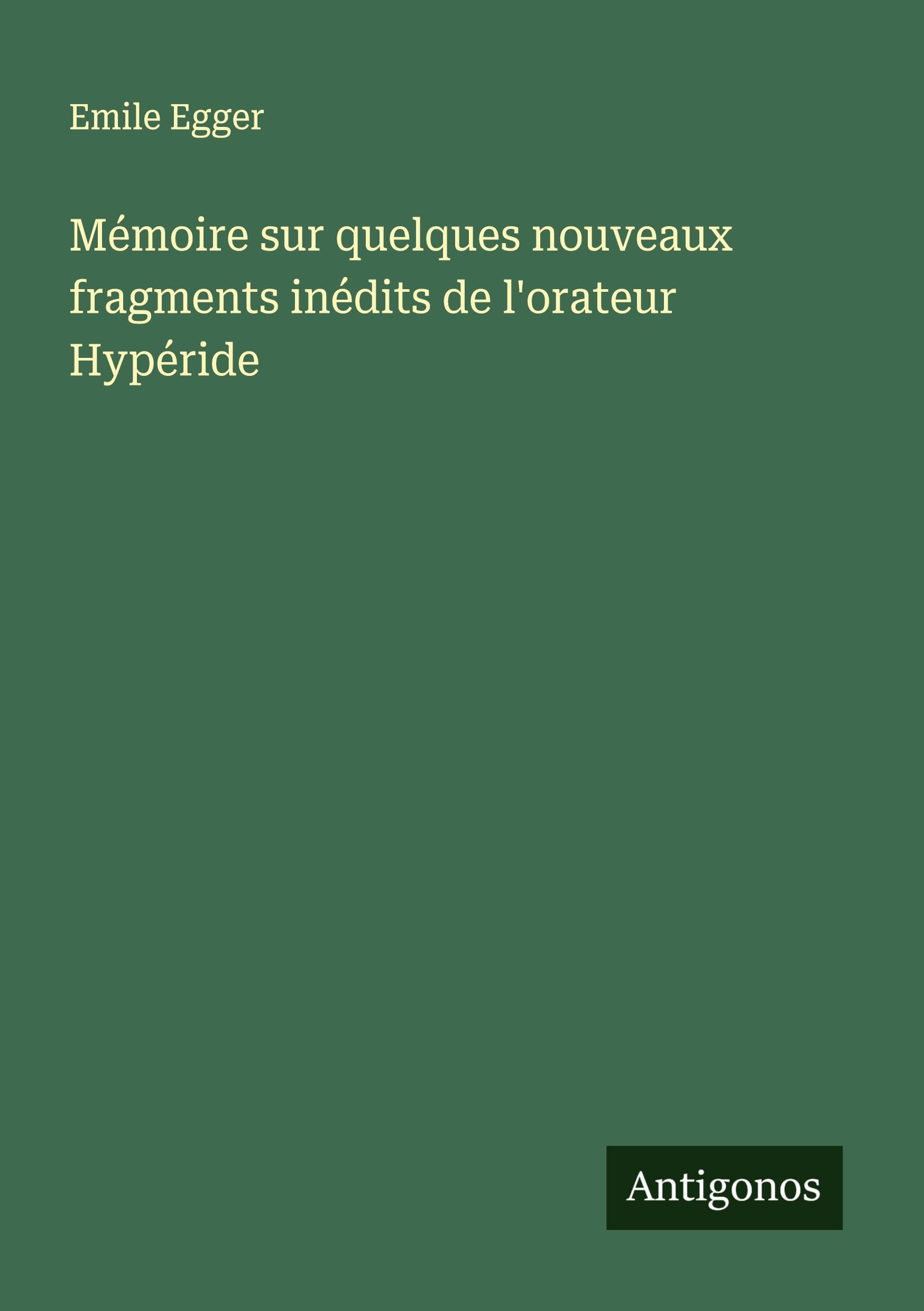 Mémoire sur quelques nouveaux fragments inédits de l'orateur Hypéride Classics