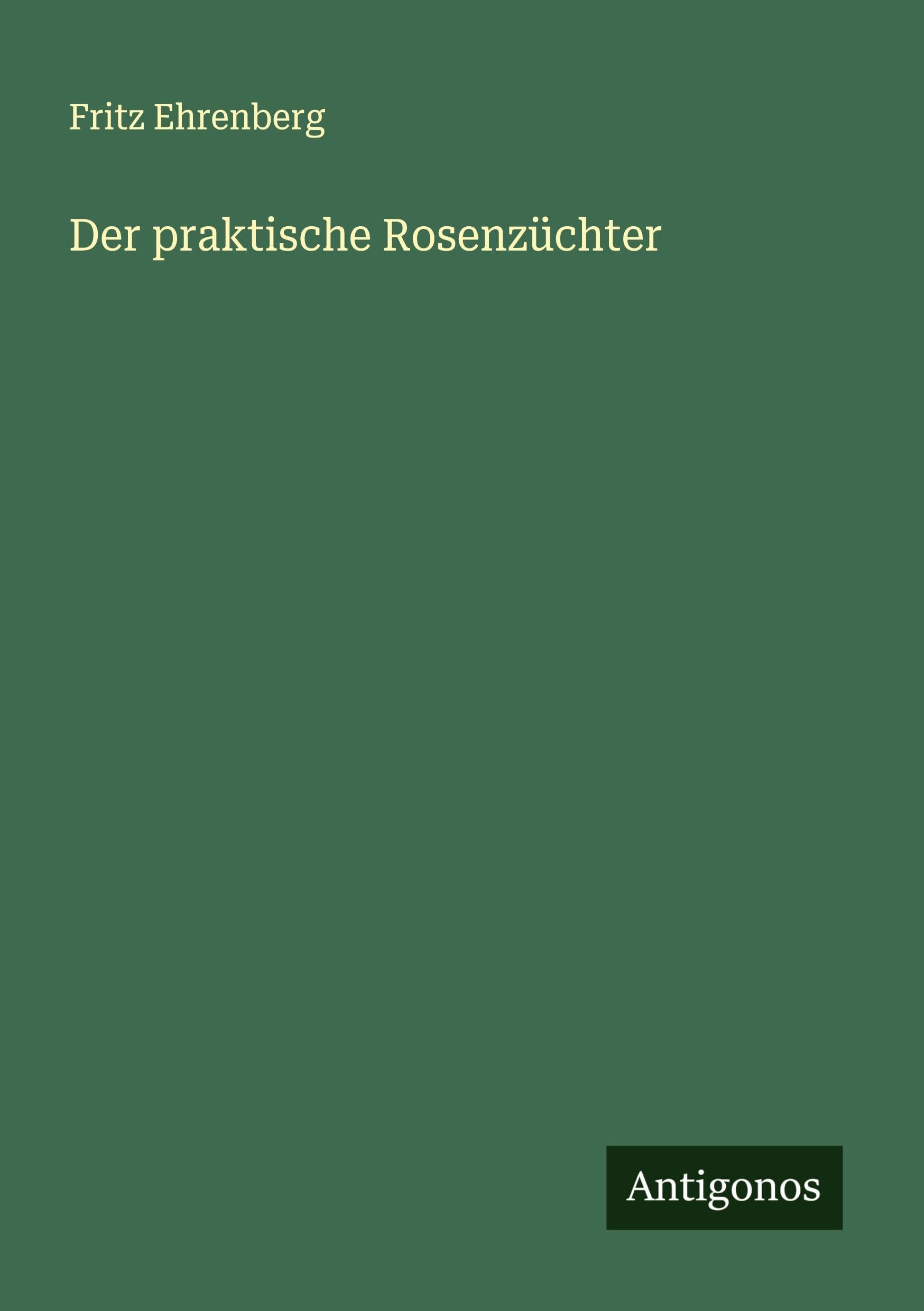 Der praktische Rosenzüchter Classics