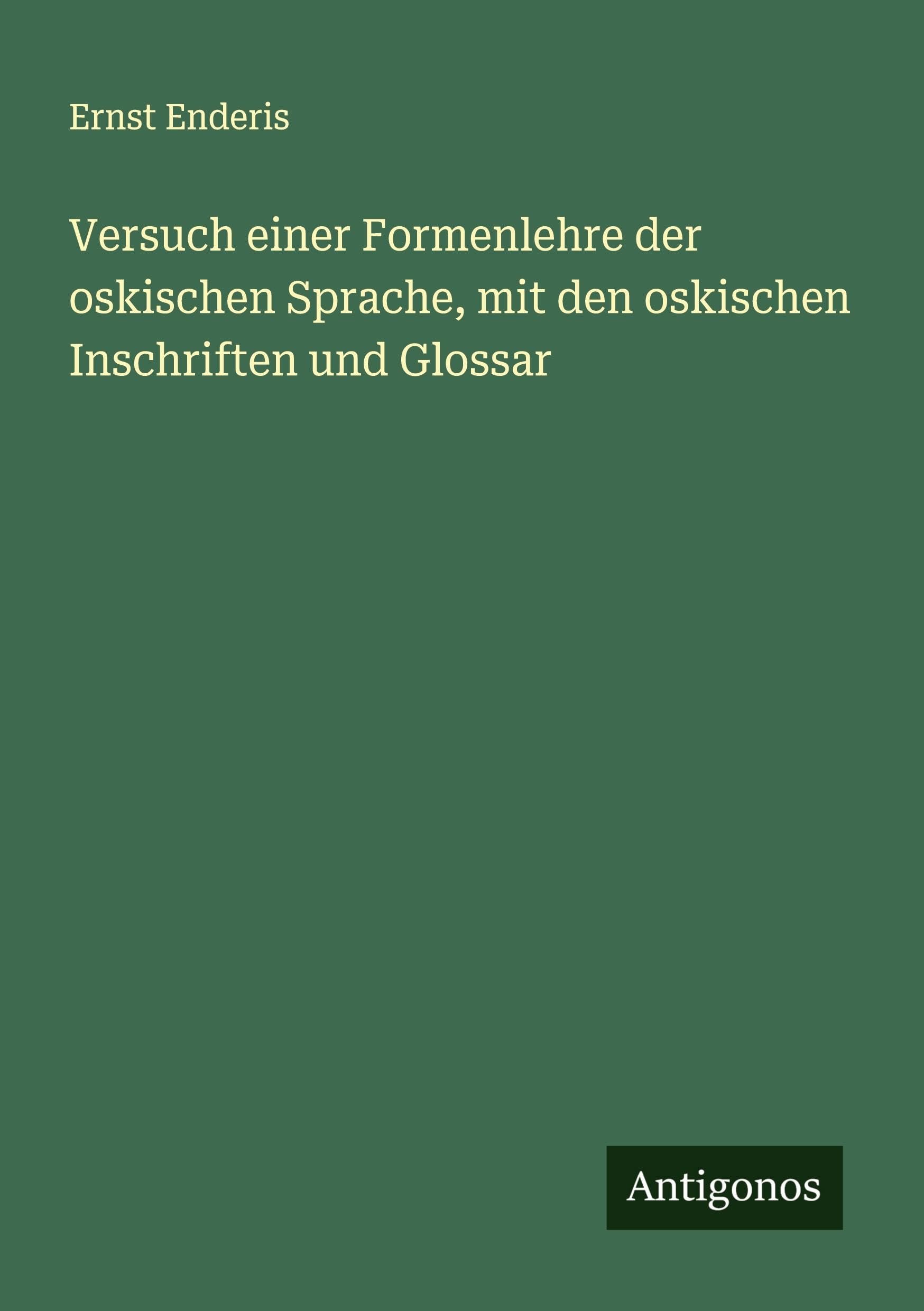Versuch einer Formenlehre der oskischen Sprache, mit den oskischen Inschriften und Glossar Classics