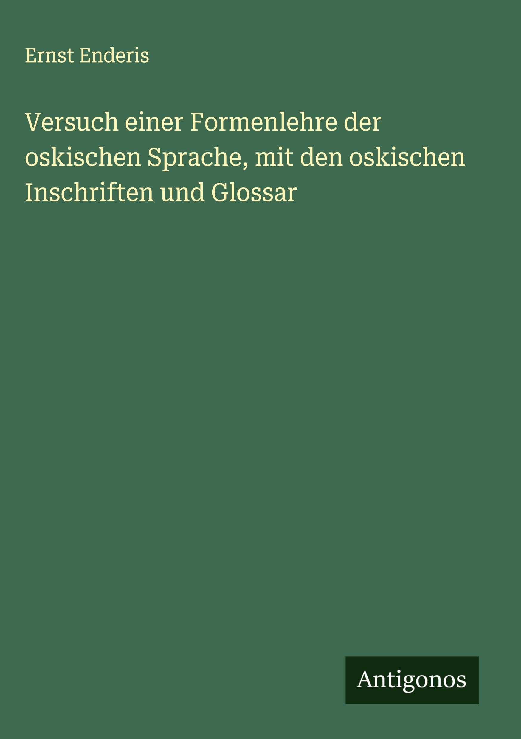 Versuch einer Formenlehre der oskischen Sprache, mit den oskischen Inschriften und Glossar Classics