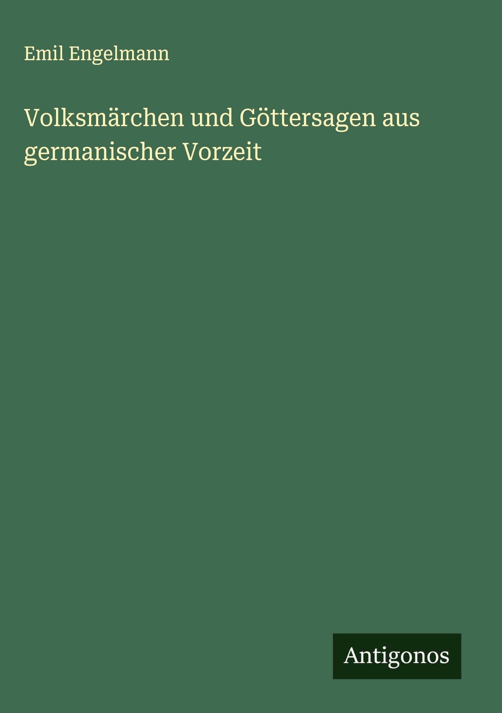 Volksmärchen und Göttersagen aus germanischer Vorzeit Classics