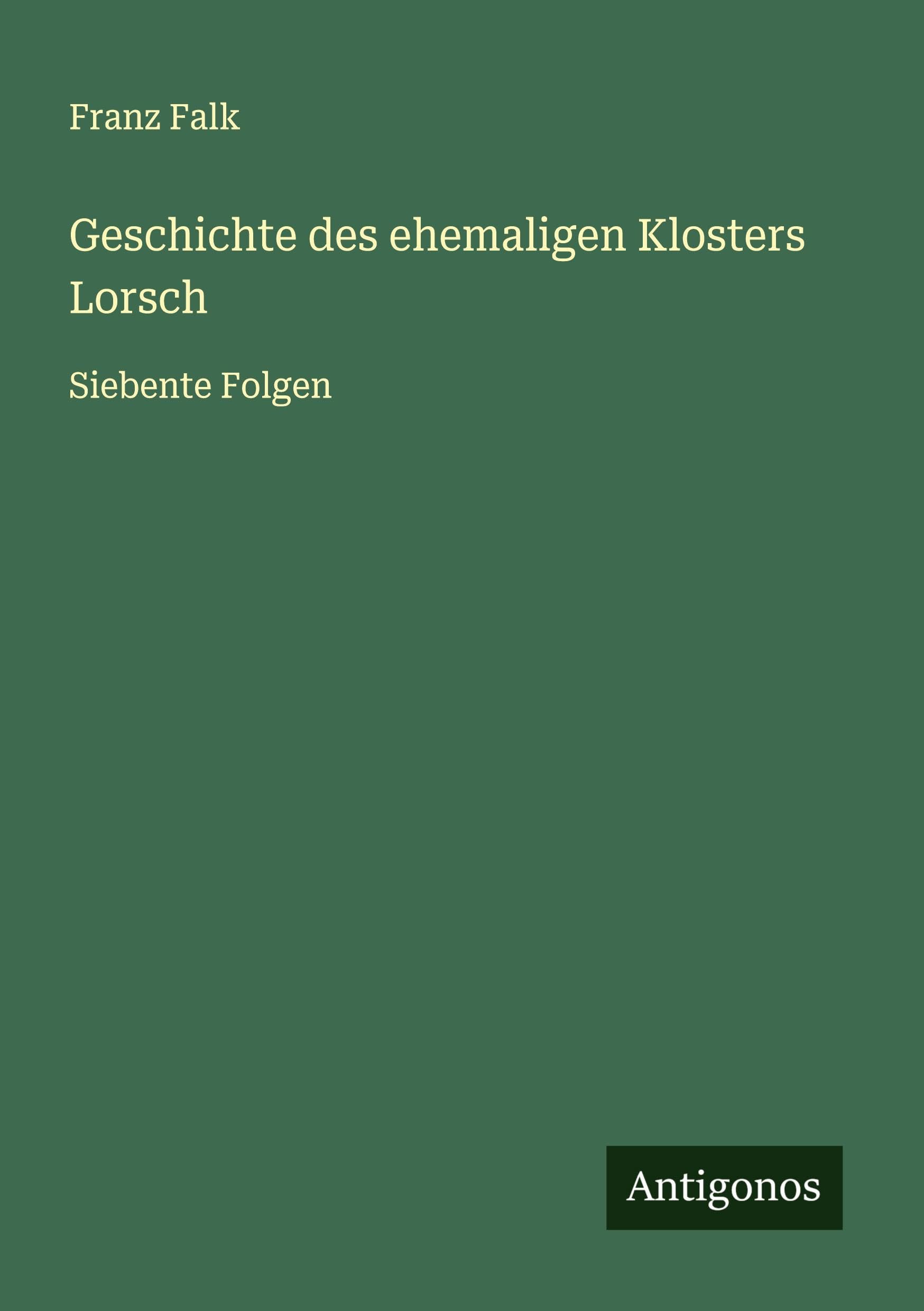 Geschichte des ehemaligen Klosters Lorsch Classics