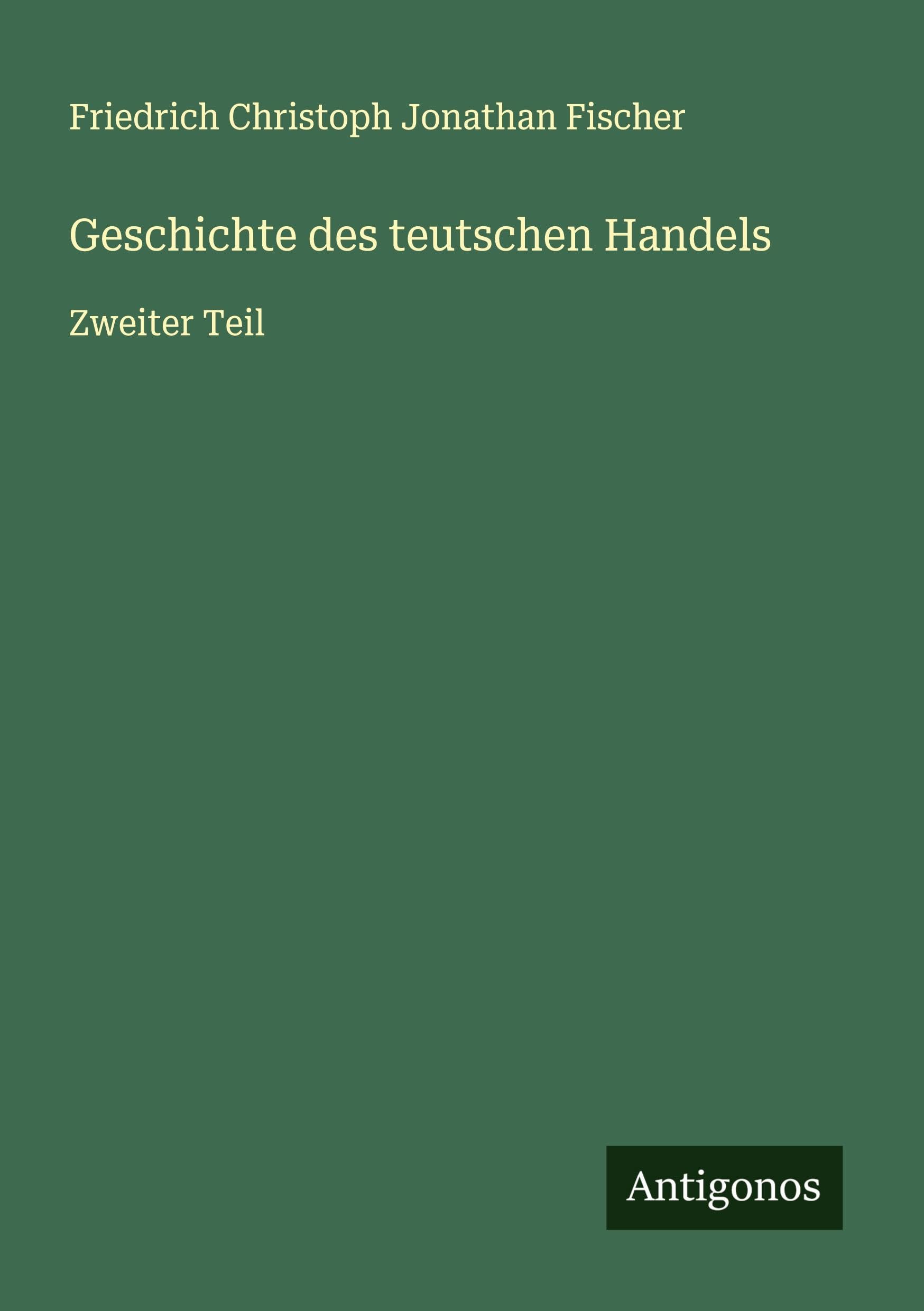 Geschichte des teutschen Handels: Zweiter Teil Classics