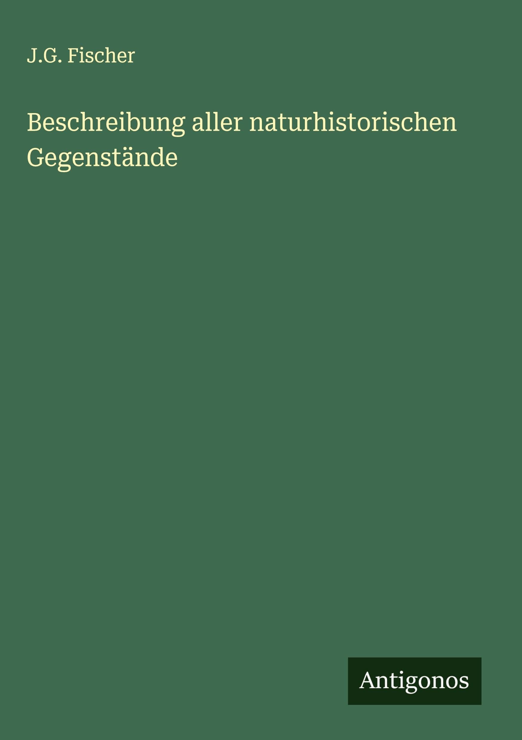 Beschreibung aller naturhistorischen Gegenstände Classics