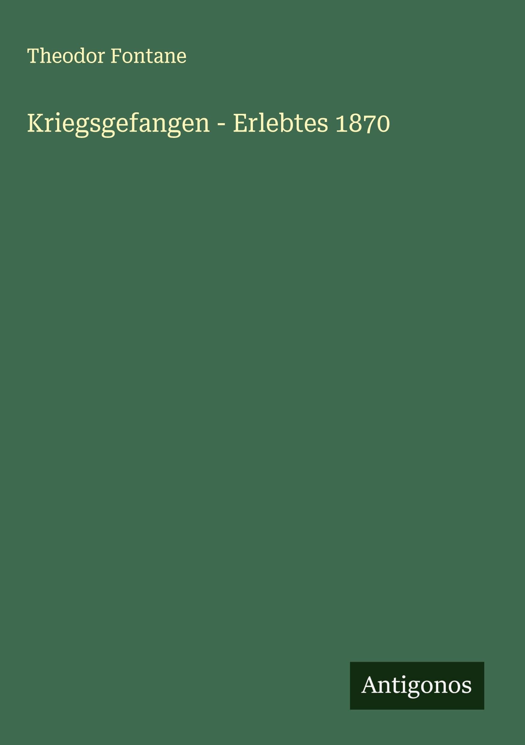 Kriegsgefangen - Erlebtes 1870 Classics