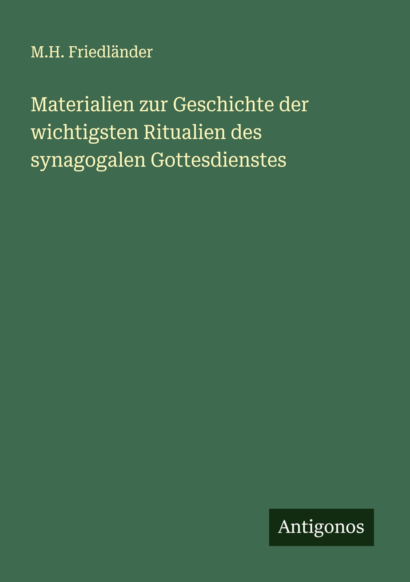 Materialien zur Geschichte der wichtigsten Ritualien des synagogalen Gottesdienstes Classics