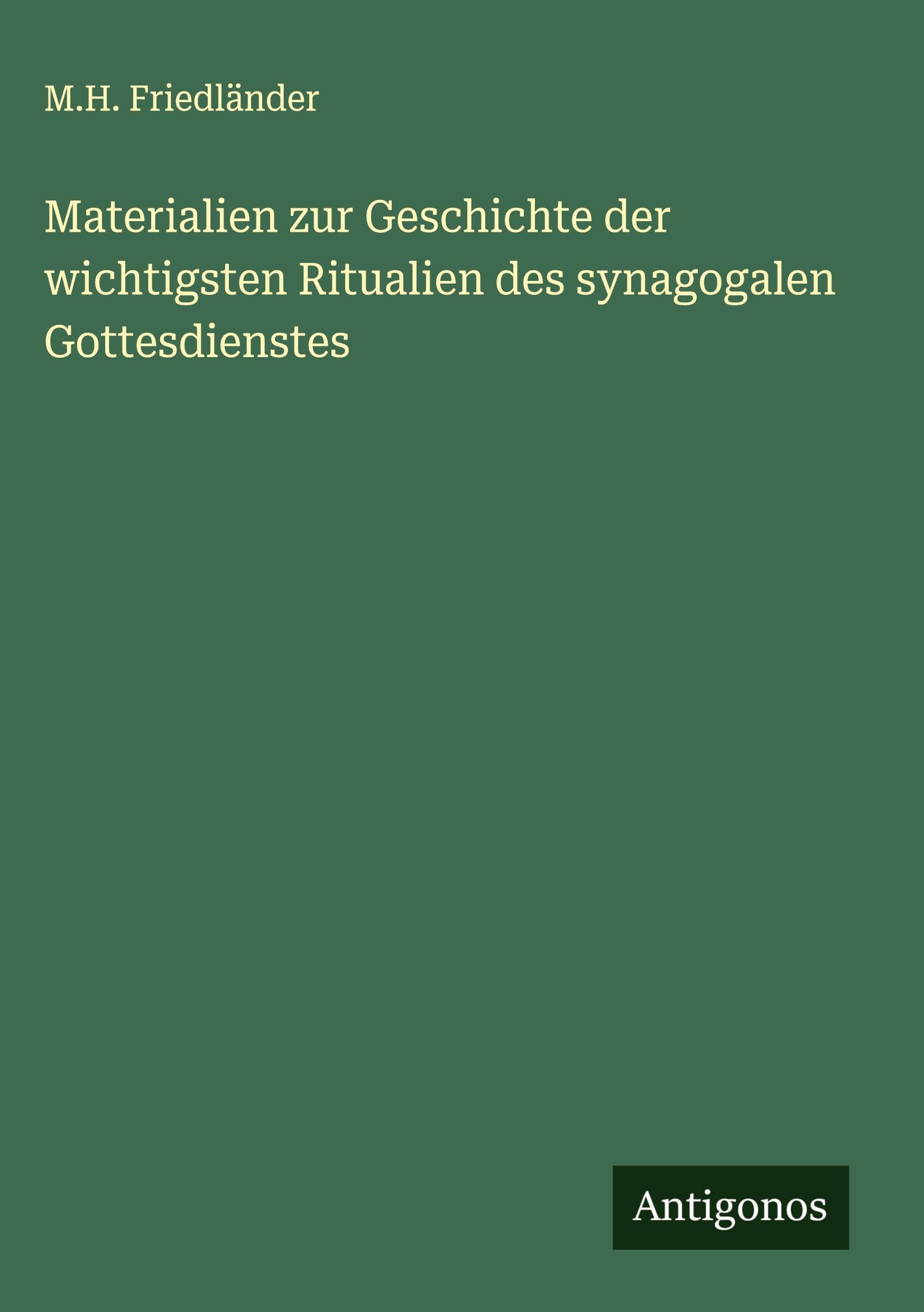 Materialien zur Geschichte der wichtigsten Ritualien des synagogalen Gottesdienstes Classics