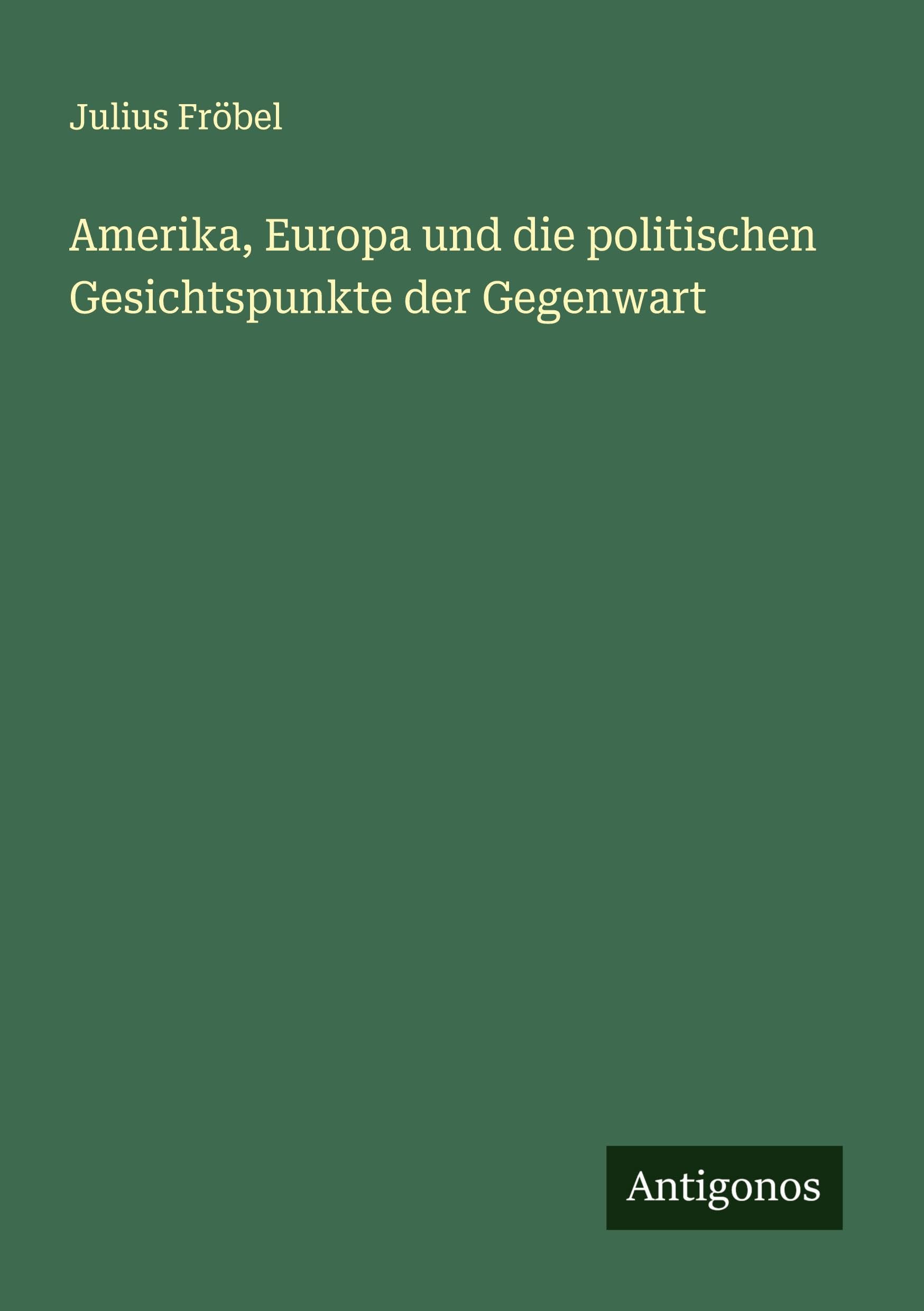 Amerika, Europa und die politischen Gesichtspunkte der Gegenwart Classics