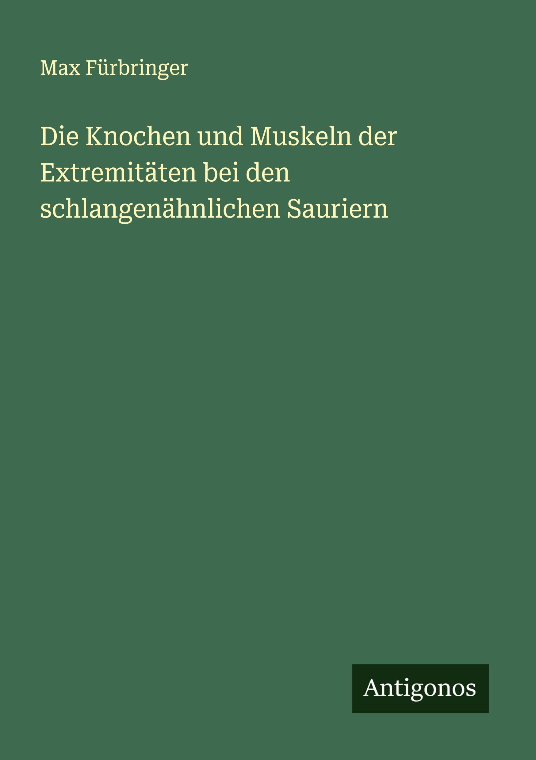 Die Knochen und Muskeln der Extremitäten bei den schlangenähnlichen Sauriern Classics