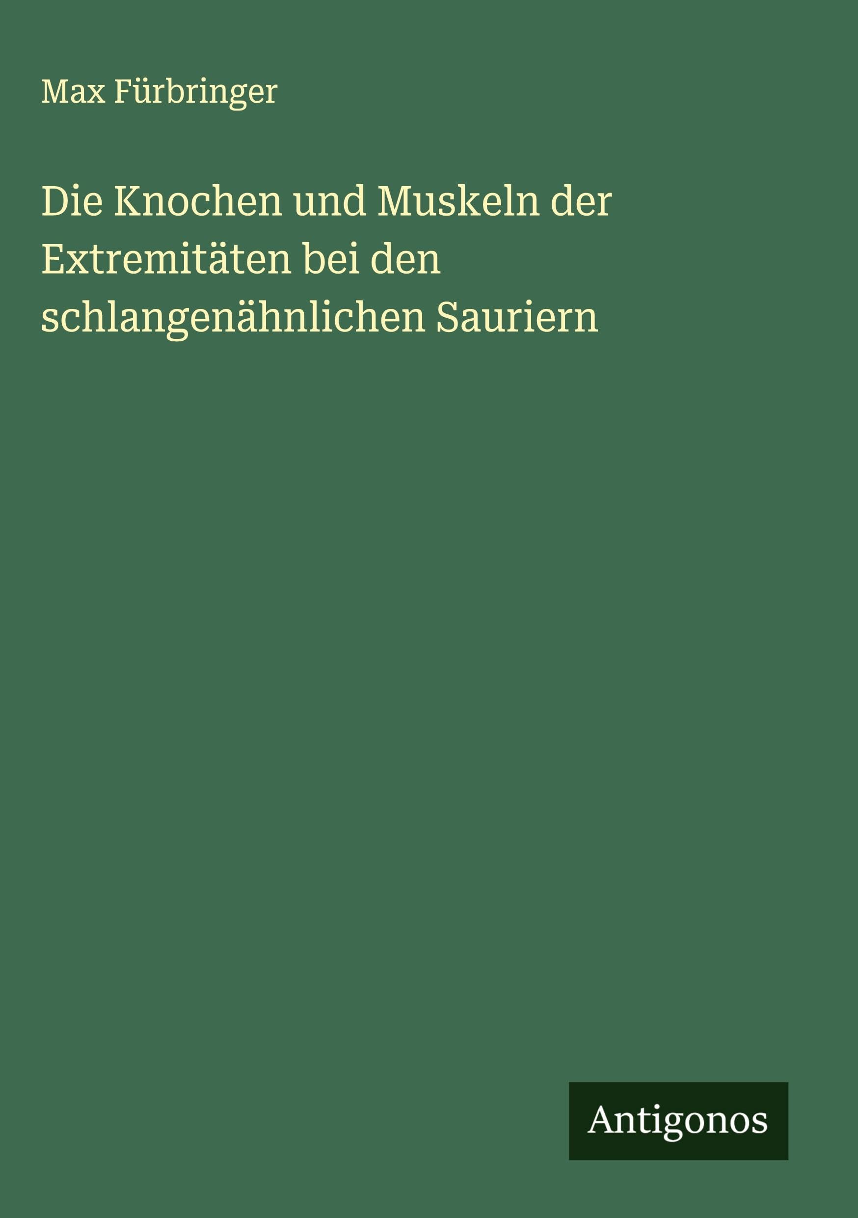 Die Knochen und Muskeln der Extremitäten bei den schlangenähnlichen Sauriern Classics