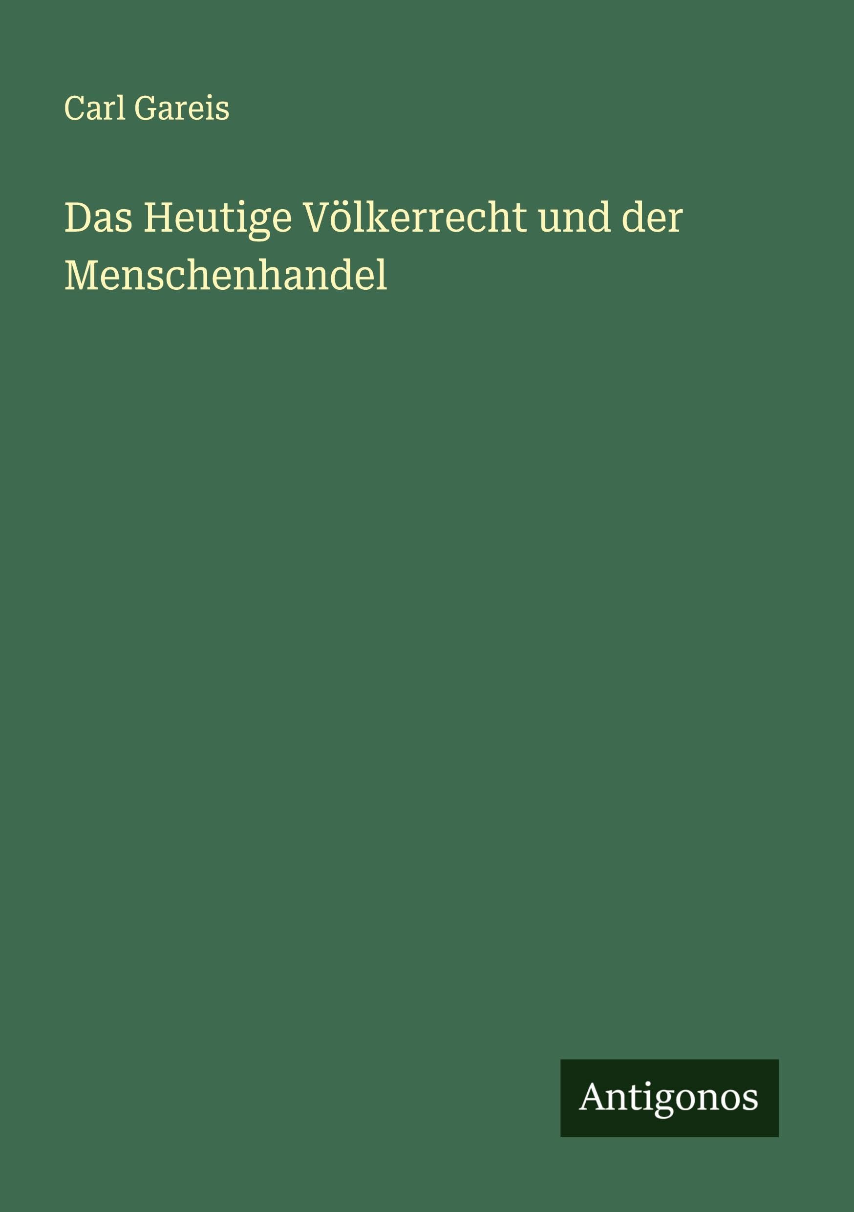 Das Heutige Völkerrecht und der Menschenhandel Classics